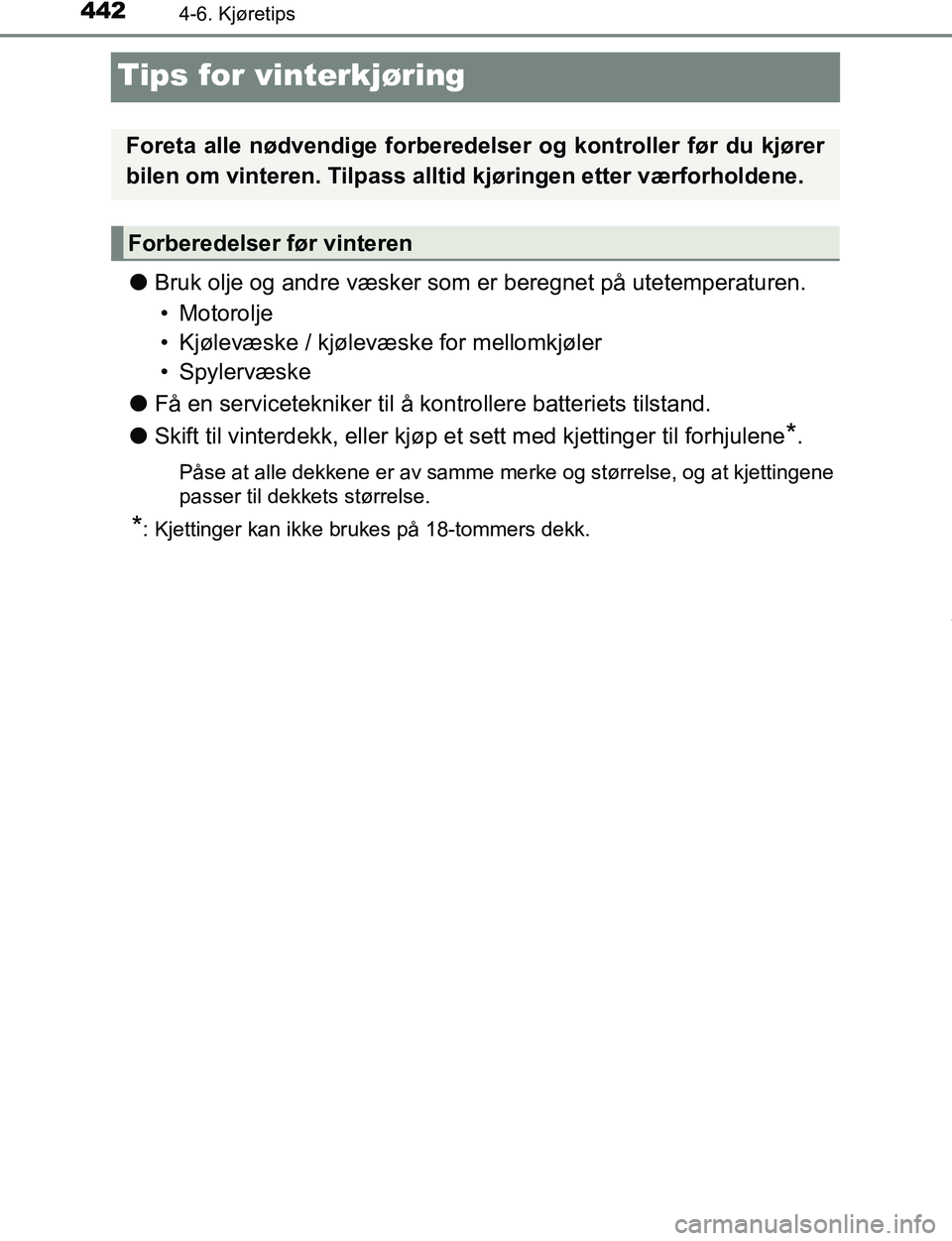 TOYOTA C-HR 2016 Instruksjoner for bruk (in Norwegian) 4424-6. Kjøretips
C-HR_OM_Europe_OM10528NO
Tips for vinterkjøring
lBruk olje og andre væsker som er beregnet på utetemperaturen.
• Motorolje
• Kjølevæske / kjølevæs ke for mellomkjøler
TOYOTA C-HR 2016 Instruksjoner for bruk (in Norwegian) 4424-6. Kjøretips
C-HR_OM_Europe_OM10528NO
Tips for vinterkjøring
lBruk olje og andre væsker som er beregnet på utetemperaturen.
• Motorolje
• Kjølevæske / kjølevæs ke for mellomkjøler