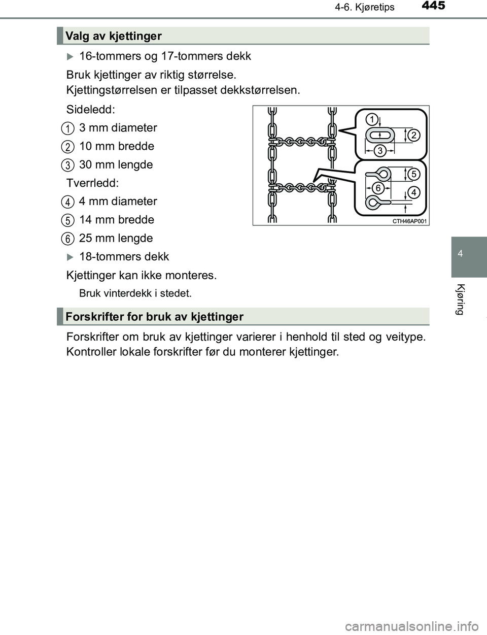 TOYOTA C-HR 2016 Instruksjoner for bruk (in Norwegian) 4454-6. Kjøretips
4
Kjøring
C-HR_OM_Europe_OM10528NO
16-tommers og 17-tommers dekk
Bruk kjettinger av riktig størrelse.
Kjettingstørrelsen er t ilpasset dekkstørrelsen.
Sideledd: 3 mm diamet TOYOTA C-HR 2016 Instruksjoner for bruk (in Norwegian) 4454-6. Kjøretips
4
Kjøring
C-HR_OM_Europe_OM10528NO
16-tommers og 17-tommers dekk
Bruk kjettinger av riktig størrelse.
Kjettingstørrelsen er t ilpasset dekkstørrelsen.
Sideledd: 3 mm diamet