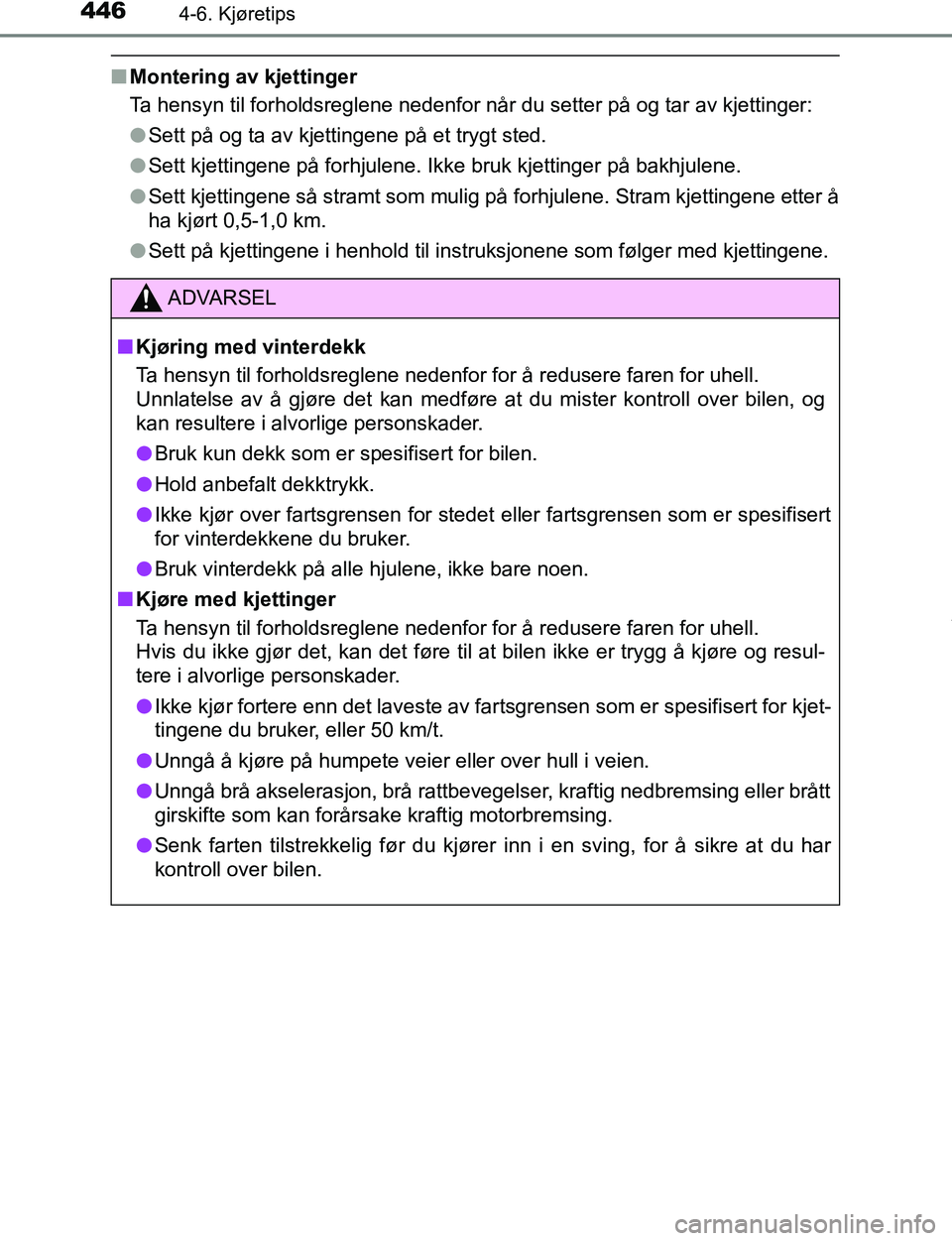 TOYOTA C-HR 2016 Instruksjoner for bruk (in Norwegian) 4464-6. Kjøretips
C-HR_OM_Europe_OM10528NO
nMontering av kjettinger
Ta hensyn til forholdsreglene nedenfor når du setter på og tar av kjettinger:
lSett på og ta av kjettingene på et trygt sted.
l TOYOTA C-HR 2016 Instruksjoner for bruk (in Norwegian) 4464-6. Kjøretips
C-HR_OM_Europe_OM10528NO
nMontering av kjettinger
Ta hensyn til forholdsreglene nedenfor når du setter på og tar av kjettinger:
lSett på og ta av kjettingene på et trygt sted.
l