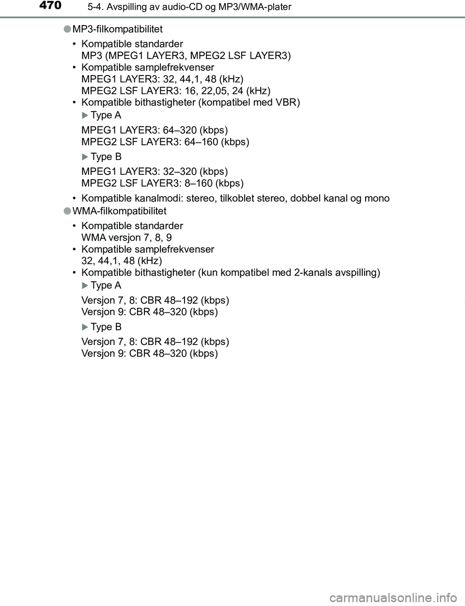 TOYOTA C-HR 2016 Instruksjoner for bruk (in Norwegian) 4705-4. Avspilling av audio-CD og MP3/WMA-plater
C-HR_OM_Europe_OM10528NOl
MP3-filkompatibilitet
• Kompatible standarder
MP3 (MPEG1 LAYER3, MPEG2 LSF LAYER3)
• Kompatible samplefrekvenser
MPEG1 LA TOYOTA C-HR 2016 Instruksjoner for bruk (in Norwegian) 4705-4. Avspilling av audio-CD og MP3/WMA-plater
C-HR_OM_Europe_OM10528NOl
MP3-filkompatibilitet
• Kompatible standarder
MP3 (MPEG1 LAYER3, MPEG2 LSF LAYER3)
• Kompatible samplefrekvenser
MPEG1 LA