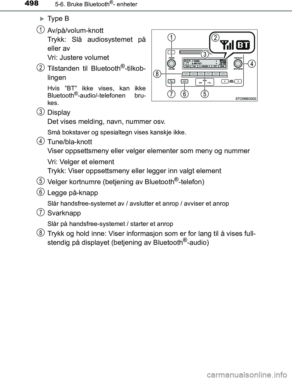 TOYOTA C-HR 2016 Instruksjoner for bruk (in Norwegian) 4985-6. Bruke Bluetooth®- enheter
C-HR_OM_Europe_OM10528NO
Ty p e B
Av/på/volum-knott
Trykk: Slå audiosystemet på
eller av
Vri: Justere volumet
Tilstanden til Bluetooth
®-tilkob-
lingen
Hvis TOYOTA C-HR 2016 Instruksjoner for bruk (in Norwegian) 4985-6. Bruke Bluetooth®- enheter
C-HR_OM_Europe_OM10528NO
Ty p e B
Av/på/volum-knott
Trykk: Slå audiosystemet på
eller av
Vri: Justere volumet
Tilstanden til Bluetooth
®-tilkob-
lingen
Hvis