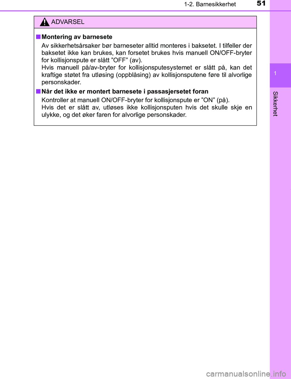 TOYOTA C-HR 2016 Instruksjoner for bruk (in Norwegian) 511-2. Barnesikkerhet
1
Sikkerhet
C-HR_OM_Europe_OM10528NO
ADVARSEL
n Montering av barnesete
Av sikkerhetsårsaker bør barneseter alltid monteres i baksetet. I tilfeller der
baksetet ikke kan brukes, TOYOTA C-HR 2016 Instruksjoner for bruk (in Norwegian) 511-2. Barnesikkerhet
1
Sikkerhet
C-HR_OM_Europe_OM10528NO
ADVARSEL
n Montering av barnesete
Av sikkerhetsårsaker bør barneseter alltid monteres i baksetet. I tilfeller der
baksetet ikke kan brukes,