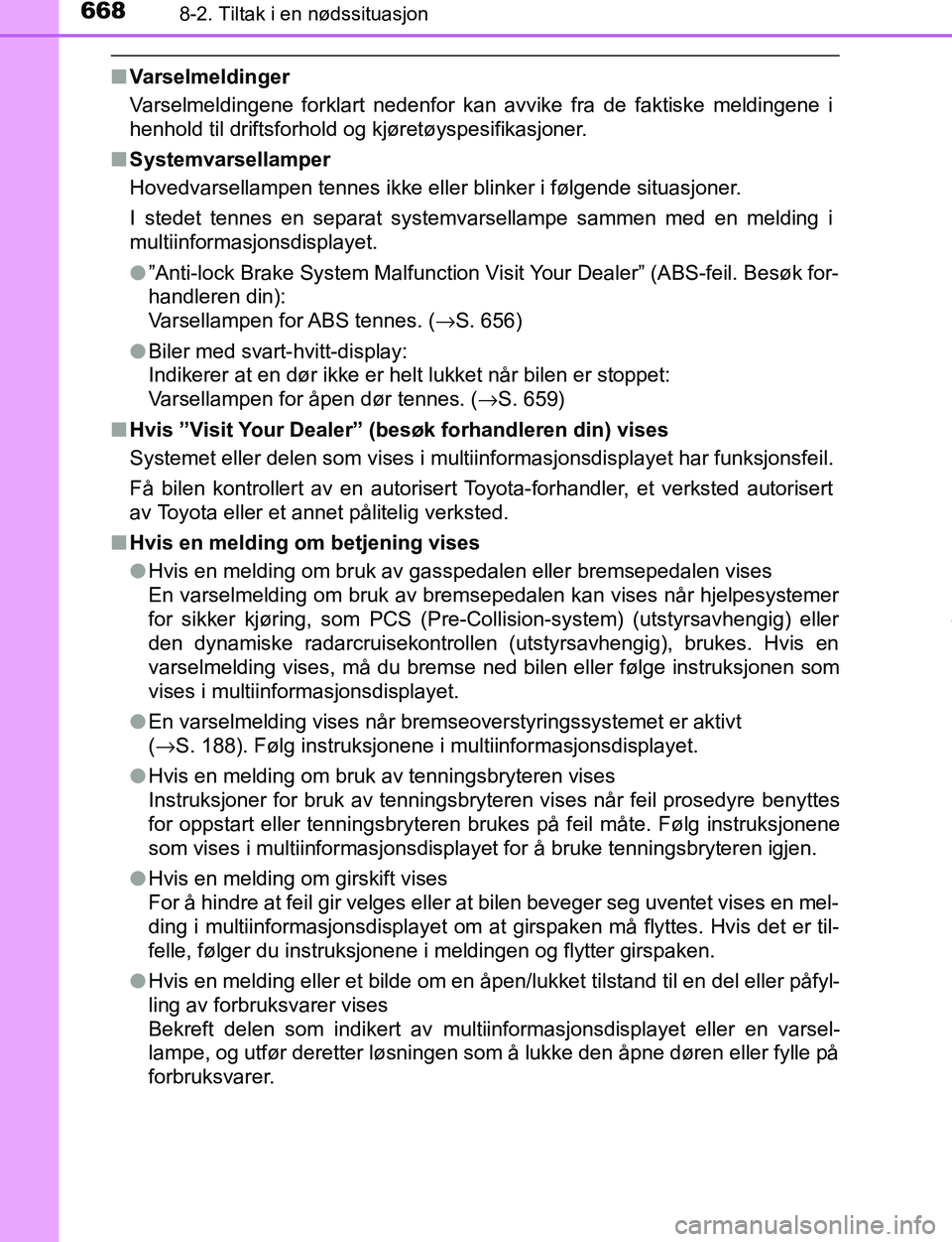 TOYOTA C-HR 2016 Instruksjoner for bruk (in Norwegian) 6688-2. Tiltak i en nødssituasjon
C-HR_OM_Europe_OM10528NO
nVarselmeldinger
Varselmeldingene forklart nedenfor kan avvike fra de faktiske meldingene i
henhold til driftsforhold og kjøretøyspesifika TOYOTA C-HR 2016 Instruksjoner for bruk (in Norwegian) 6688-2. Tiltak i en nødssituasjon
C-HR_OM_Europe_OM10528NO
nVarselmeldinger
Varselmeldingene forklart nedenfor kan avvike fra de faktiske meldingene i
henhold til driftsforhold og kjøretøyspesifika