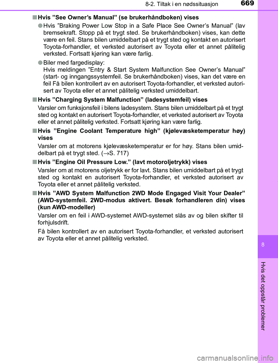 TOYOTA C-HR 2016 Instruksjoner for bruk (in Norwegian) 6698-2. Tiltak i en nødssituasjon
8
Hvis det oppstår problemer
C-HR_OM_Europe_OM10528NOn
Hvis ”See Owner’s Manual” (se brukerhåndboken) vises
lHvis ”Braking Power Low Stop in a Safe Place S TOYOTA C-HR 2016 Instruksjoner for bruk (in Norwegian) 6698-2. Tiltak i en nødssituasjon
8
Hvis det oppstår problemer
C-HR_OM_Europe_OM10528NOn
Hvis ”See Owner’s Manual” (se brukerhåndboken) vises
lHvis ”Braking Power Low Stop in a Safe Place S