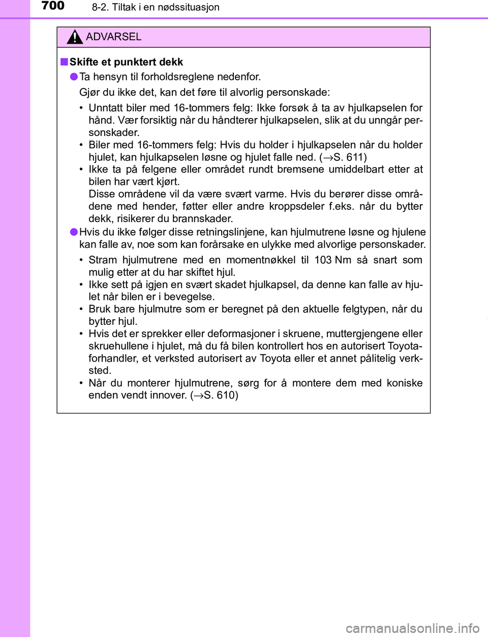 TOYOTA C-HR 2016 Instruksjoner for bruk (in Norwegian) 7008-2. Tiltak i en nødssituasjon
C-HR_OM_Europe_OM10528NO
ADVARSEL
n Skifte et punktert dekk
l Ta hensyn til forholdsreglene nedenfor.
Gjør du ikke det, kan det føre til alvorlig personskade:
• TOYOTA C-HR 2016 Instruksjoner for bruk (in Norwegian) 7008-2. Tiltak i en nødssituasjon
C-HR_OM_Europe_OM10528NO
ADVARSEL
n Skifte et punktert dekk
l Ta hensyn til forholdsreglene nedenfor.
Gjør du ikke det, kan det føre til alvorlig personskade:
•