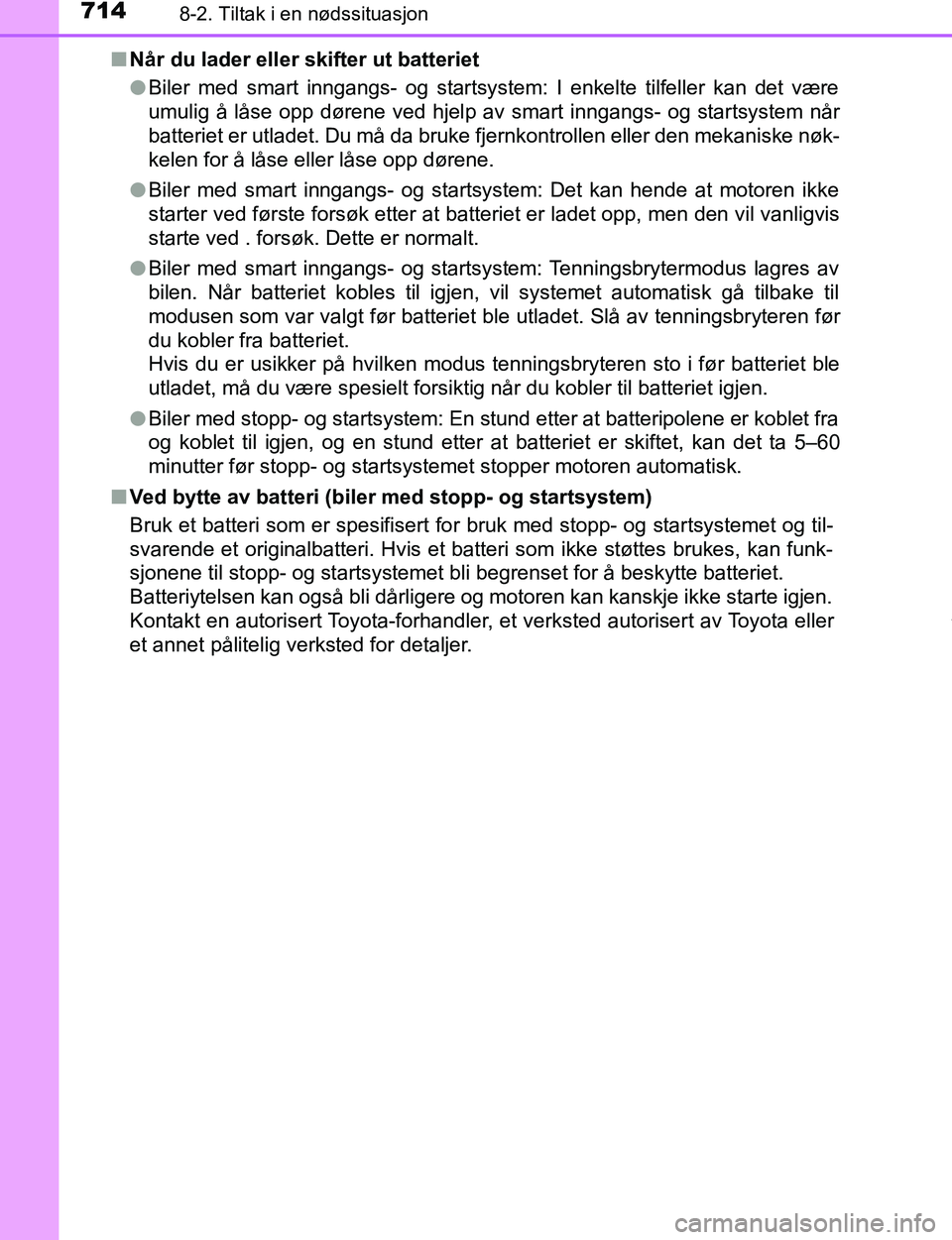 TOYOTA C-HR 2016 Instruksjoner for bruk (in Norwegian) 7148-2. Tiltak i en nødssituasjon
C-HR_OM_Europe_OM10528NOn
Når du lader eller skifter ut batteriet
lBiler med smart inngangs- og startsystem: I enkelte tilfeller kan det være
umulig å låse opp d TOYOTA C-HR 2016 Instruksjoner for bruk (in Norwegian) 7148-2. Tiltak i en nødssituasjon
C-HR_OM_Europe_OM10528NOn
Når du lader eller skifter ut batteriet
lBiler med smart inngangs- og startsystem: I enkelte tilfeller kan det være
umulig å låse opp d