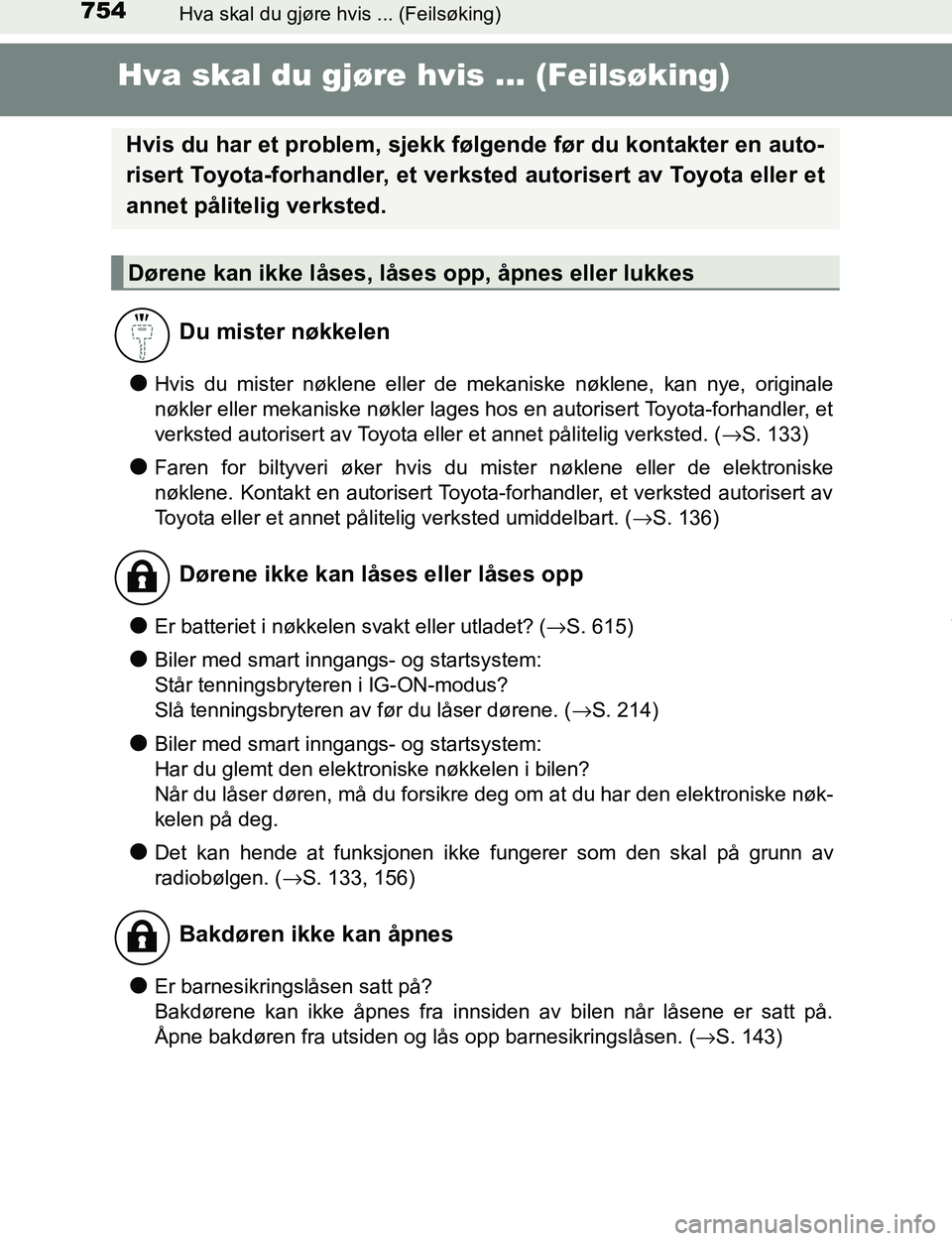TOYOTA C-HR 2016 Instruksjoner for bruk (in Norwegian) 754Hva skal du gjøre hvis ... (Feilsøking)
C-HR_OM_Europe_OM10528NO
Hva skal du gjøre hvis ... (Feilsøking)
lHvis du mister nøklene eller de mekaniske nøklene, kan nye, originale
nøkler eller m TOYOTA C-HR 2016 Instruksjoner for bruk (in Norwegian) 754Hva skal du gjøre hvis ... (Feilsøking)
C-HR_OM_Europe_OM10528NO
Hva skal du gjøre hvis ... (Feilsøking)
lHvis du mister nøklene eller de mekaniske nøklene, kan nye, originale
nøkler eller m