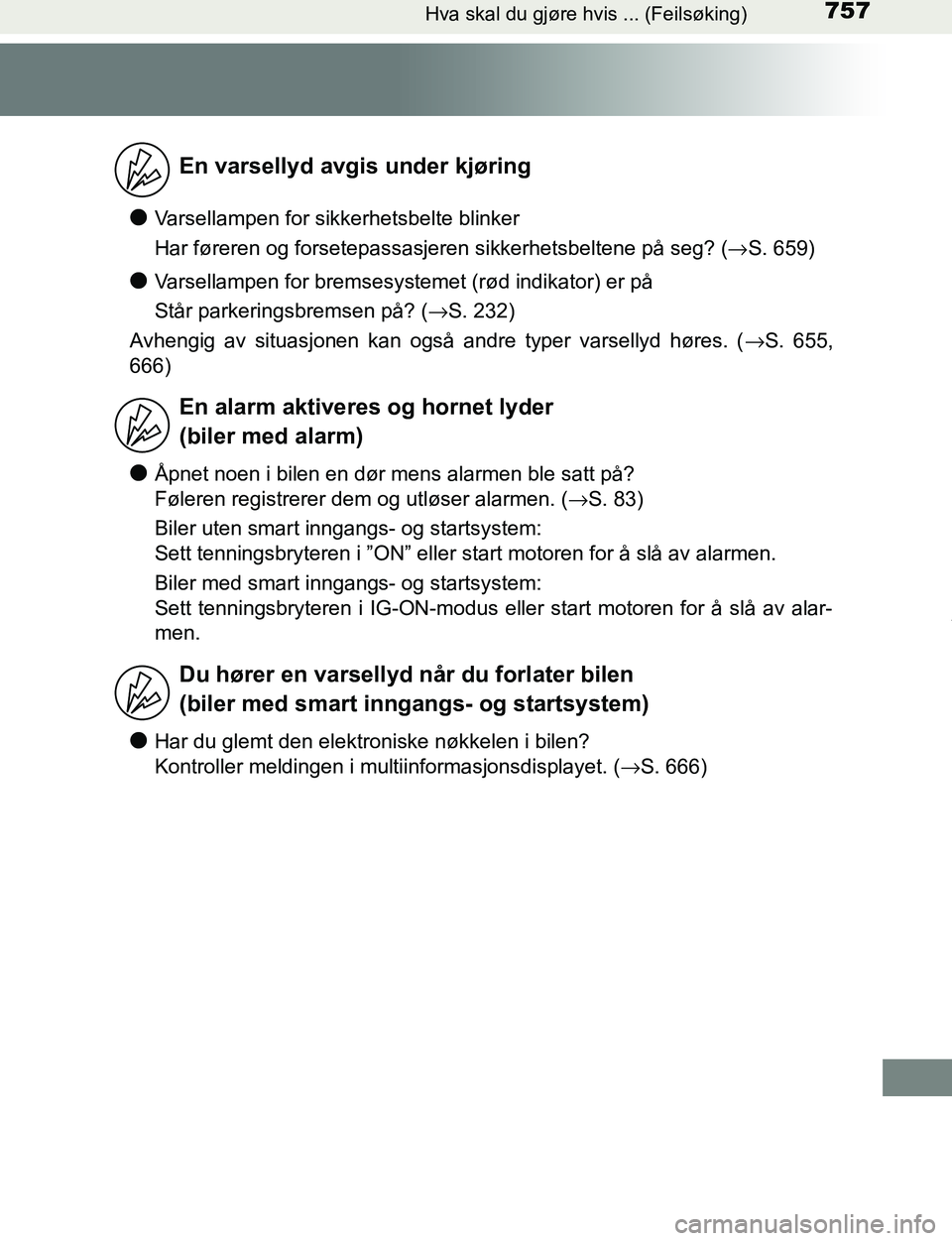 TOYOTA C-HR 2016 Instruksjoner for bruk (in Norwegian) 757Hva skal du gjøre hvis ... (Feilsøking)
C-HR_OM_Europe_OM10528NO
lVarsellampen for sikkerhetsbelte blinker
Har føreren og forsetepassasjeren sikkerhetsbeltene på seg? (→S. 659)
lVarsellampen TOYOTA C-HR 2016 Instruksjoner for bruk (in Norwegian) 757Hva skal du gjøre hvis ... (Feilsøking)
C-HR_OM_Europe_OM10528NO
lVarsellampen for sikkerhetsbelte blinker
Har føreren og forsetepassasjeren sikkerhetsbeltene på seg? (→S. 659)
lVarsellampen