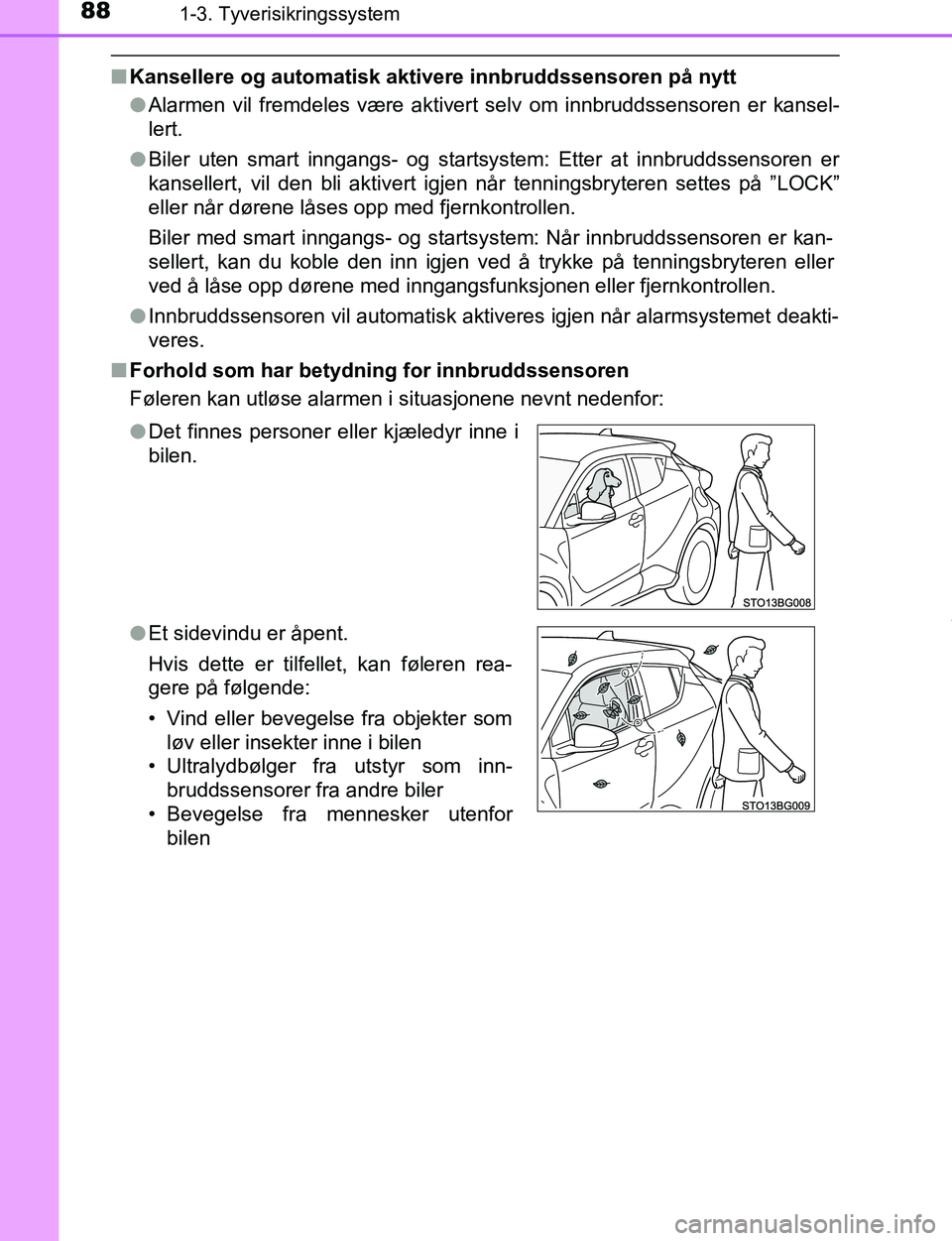 TOYOTA C-HR 2016 Instruksjoner for bruk (in Norwegian) 881-3. Tyverisikringssystem
C-HR_OM_Europe_OM10528NO
nKansellere og automatisk aktivere innbruddssensoren på nytt
lAlarmen vil fremdeles være aktivert selv om innbruddssensoren er kansel-
lert.
l Bi TOYOTA C-HR 2016 Instruksjoner for bruk (in Norwegian) 881-3. Tyverisikringssystem
C-HR_OM_Europe_OM10528NO
nKansellere og automatisk aktivere innbruddssensoren på nytt
lAlarmen vil fremdeles være aktivert selv om innbruddssensoren er kansel-
lert.
l Bi
