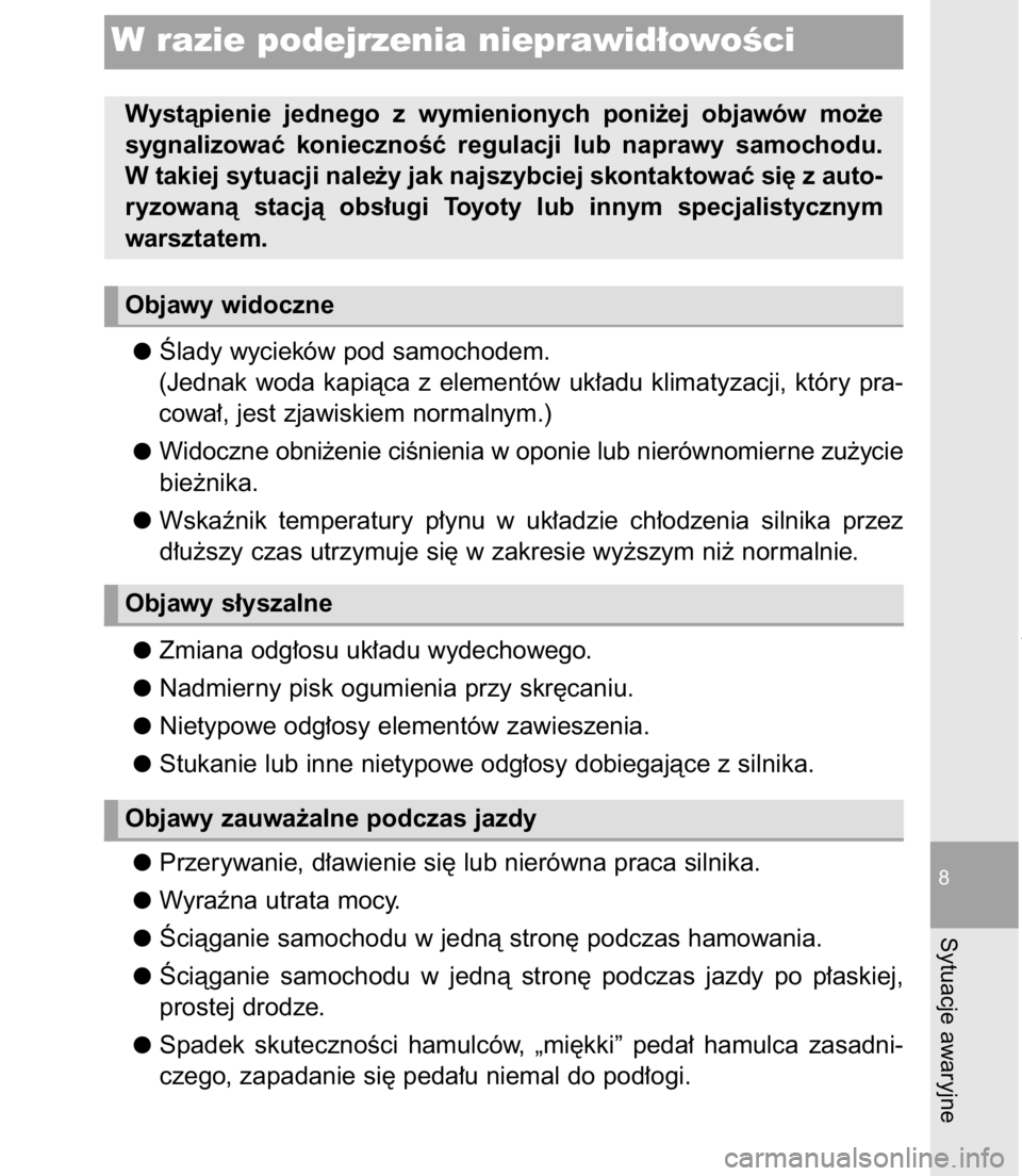 TOYOTA C-HR 2016 Instrukcja obsługi (in Polish) Âlady wycieków pod samochodem.
(Jednak woda kapiàca z elementów uk∏adu klimatyzacji, który pra-
cowa∏, jest zjawiskiem normalnym.)
Widoczne obni˝enie ciÊnienia w oponie lub nierówno TOYOTA C-HR 2016 Instrukcja obsługi (in Polish) Âlady wycieków pod samochodem.
(Jednak woda kapiàca z elementów uk∏adu klimatyzacji, który pra-
cowa∏, jest zjawiskiem normalnym.)
Widoczne obni˝enie ciÊnienia w oponie lub nierówno