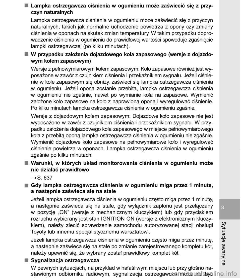 TOYOTA C-HR 2016  Instrukcja obsługi (in Polish) Lampka  ostrzegawcza  ciÊnienia  w ogumieniu  mo˝e  zaÊwieciç  si´  z przy-
czyn naturalnych
Lampka ostrzegawcza ciÊnienia w ogumieniu mo˝e zaÊwieciç si´ z przyczyn
naturalnych,  takich  jak