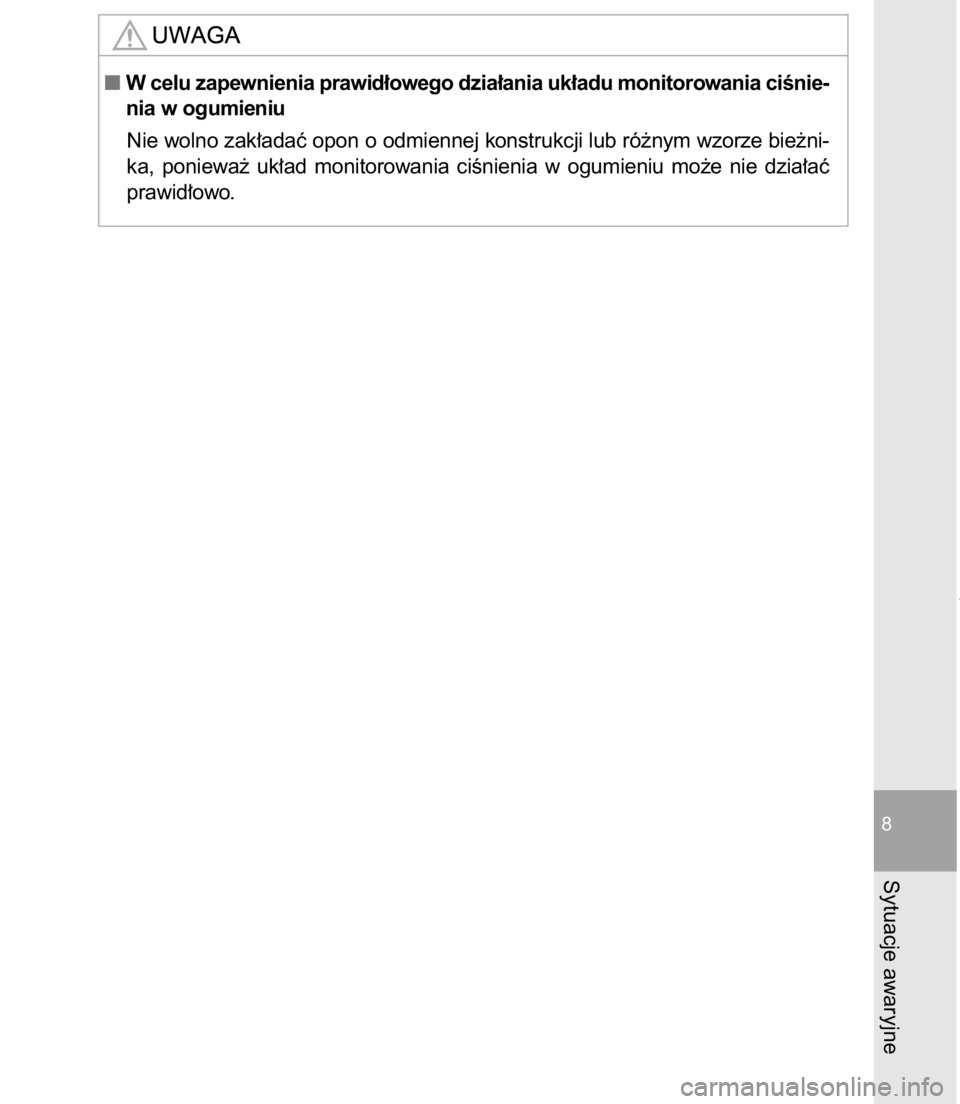 TOYOTA C-HR 2016  Instrukcja obsługi (in Polish) 8-2. Post´powanie w sytuacjach awaryjnych703
8
Sytuacje awaryjne
W celu zapewnienia prawid∏owego dzia∏ania uk∏adu monitorowania ciÊnie-
nia w ogumieniu
Nie wolno zak∏adaç opon o odmiennej 