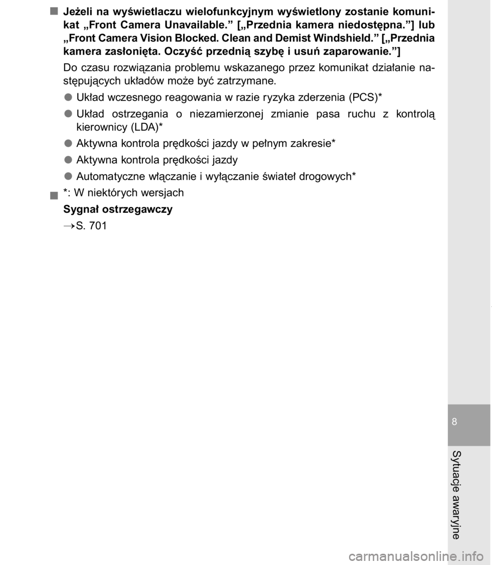 TOYOTA C-HR 2016  Instrukcja obsługi (in Polish) Je˝eli  na  wyÊwietlaczu  wielofunkcyjnym  wyÊwietlony  zostanie  komuni-
kat  „Front  Camera  Unavailable.”  [„Przednia  kamera  niedost´pna.”]  lub
„Front Camera Vision Blocked. Clean 