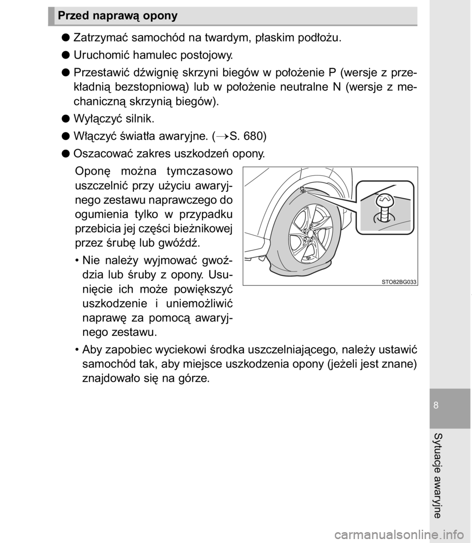 TOYOTA C-HR 2016  Instrukcja obsługi (in Polish) Zatrzymaç samochód na twardym, p∏askim pod∏o˝u.
Uruchomiç hamulec postojowy.
Przestawiç  dêwigni´  skrzyni  biegów  w po∏o˝enie  P (wersje  z prze-
k∏adnià  bezstopniowà)  lub  w po