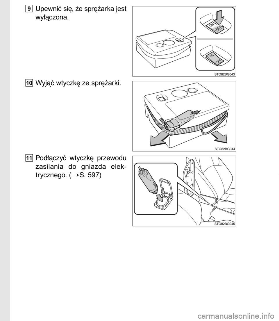 TOYOTA C-HR 2016  Instrukcja obsługi (in Polish) Upewniç si´, ˝e spr´˝arka jest
wy∏àczona.
Wyjàç wtyczk´ ze spr´˝arki.
Pod∏àczyç  wtyczk´  przewodu
zasilania  do  gniazda  elek-
trycznego. (
S. 597)
11
10
9
7188-2. Post´powanie w