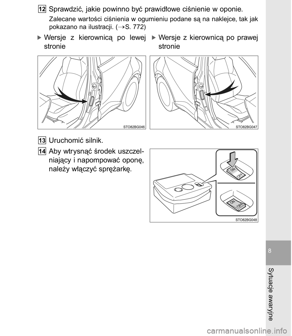 TOYOTA C-HR 2016  Instrukcja obsługi (in Polish) Sprawdziç, jakie powinno byç prawid∏owe ciÊnienie w oponie.
Zalecane war toÊci ciÊnienia w ogumieniu podane sà na naklejce, tak jak
pokazano na ilustracji. (
S. 772)
óWersje  z kierownicà  