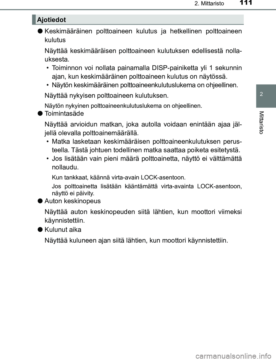 TOYOTA C-HR 2016  Omistajan Käsikirja (in Finnish) 1112. Mittaristo
2
Mittaristo
OM10528FI
●Keskimääräinen polttoaineen kulutus ja hetkellinen polttoaineen
kulutus
Näyttää keskimääräisen polttoaineen kulutuksen edellisestä nolla-
uksesta.
