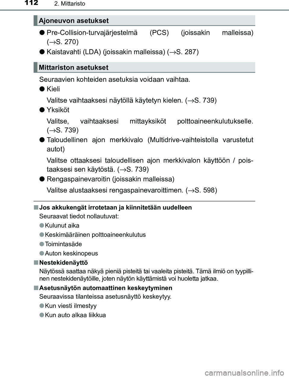 TOYOTA C-HR 2016  Omistajan Käsikirja (in Finnish) 1122. Mittaristo
OM10528FI
●Pre-Collision-turvajärjestelmä  (PCS) (joissakin malleissa)
( → S. 270)
● Kaistavahti (LDA) (joi ssakin malleissa) (→S. 287)
Seuraavien kohteiden asetuksia voidaa