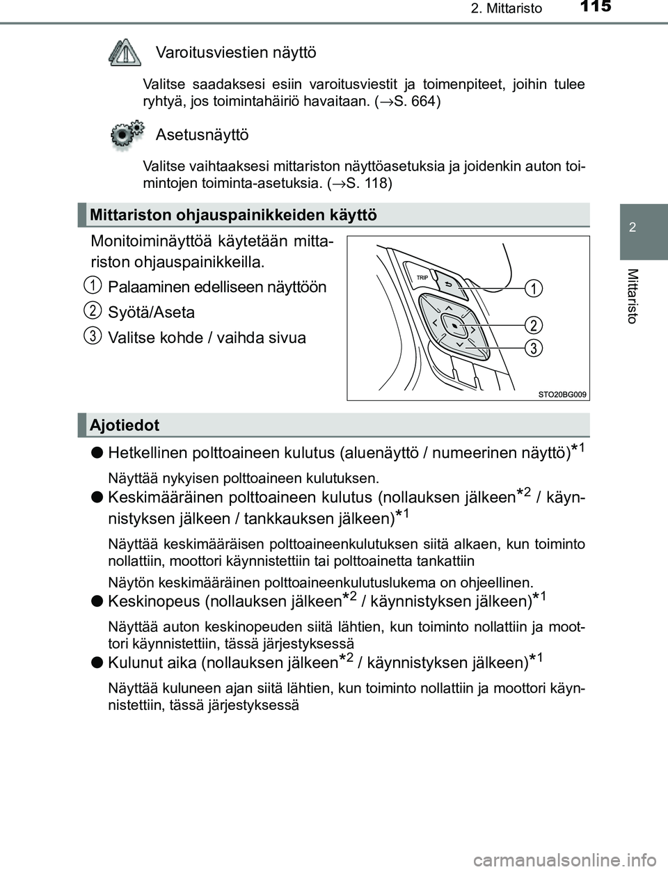 TOYOTA C-HR 2016  Omistajan Käsikirja (in Finnish) 1152. Mittaristo
2
Mittaristo
OM10528FI
Varoitusviestien näyttö
Valitse saadaksesi esiin varoitusviestit ja toimenpiteet, joihin tulee
ryhtyä, jos toimintahäiriö havaitaan. (→S. 664)
Asetusnäy
