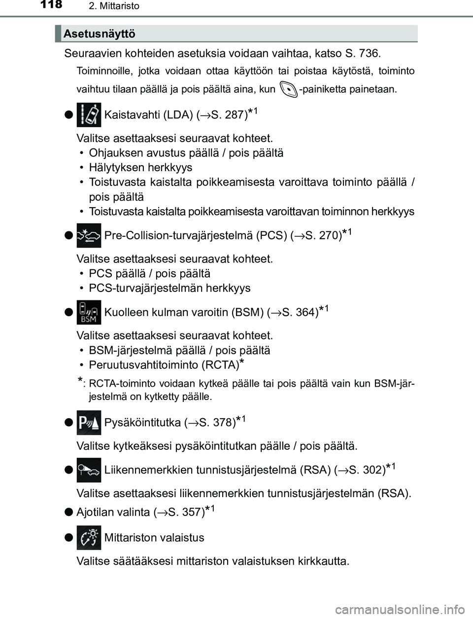 TOYOTA C-HR 2016  Omistajan Käsikirja (in Finnish) 1182. Mittaristo
OM10528FI
Seuraavien kohteiden asetuksia voidaan vaihtaa, katso S. 736.
Toiminnoille, jotka voidaan ottaa käyttöön tai poistaa käytö\
stä, toiminto
vaihtuu tilaan päällä ja p