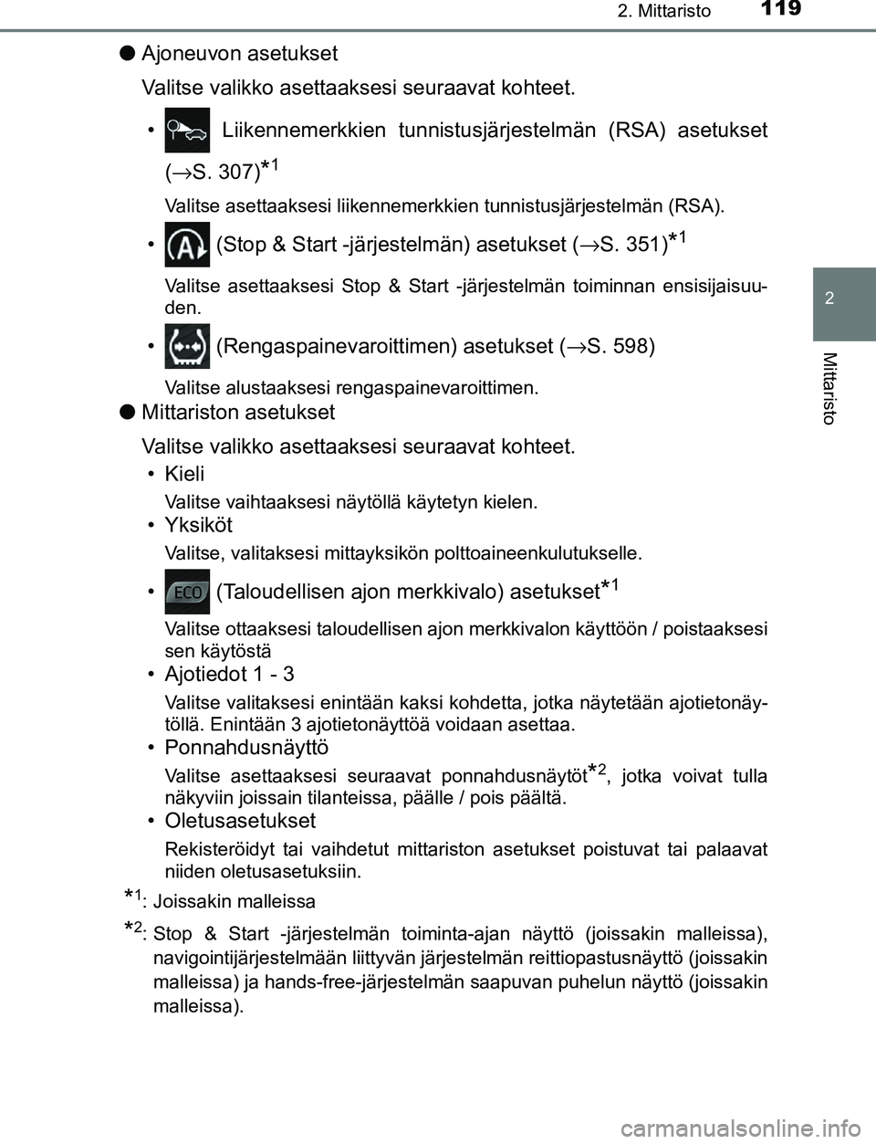 TOYOTA C-HR 2016  Omistajan Käsikirja (in Finnish) 1192. Mittaristo
2
Mittaristo
OM10528FI
●Ajoneuvon asetukset
Valitse valikko asettaaksesi seuraavat kohteet.
•  Liikennemerkkien tunnistusjär jestelmän (RSA) asetukset
( → S. 307)
*1
Valitse a