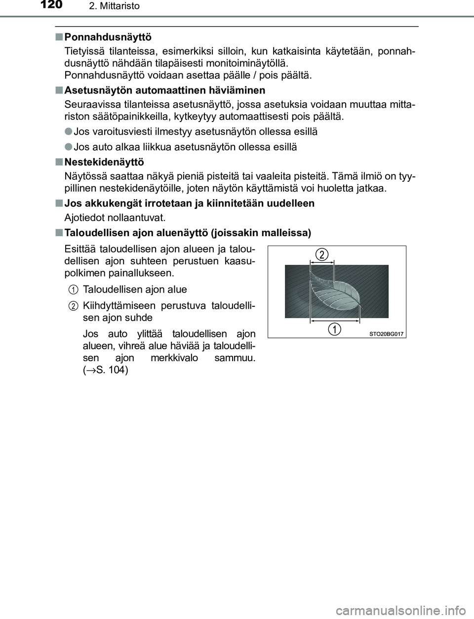 TOYOTA C-HR 2016  Omistajan Käsikirja (in Finnish) 1202. Mittaristo
OM10528FI
■Ponnahdusnäyttö
Tietyissä tilanteissa, esimerkiksi silloin, kun katkaisinta käytetään, ponnah-
dusnäyttö nähdään tilapäisesti monitoiminäytöllä\
. 
Ponnahd