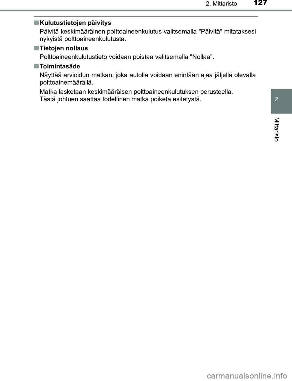 TOYOTA C-HR 2016  Omistajan Käsikirja (in Finnish) 1272. Mittaristo
2
Mittaristo
OM10528FI
■Kulutustietojen päivitys
Päivitä keskimääräinen polttoaineenkulutus valitsemalla "Päivitä" mitataksesi
nykyistä polttoaineenkulutusta.
■ Tietojen 