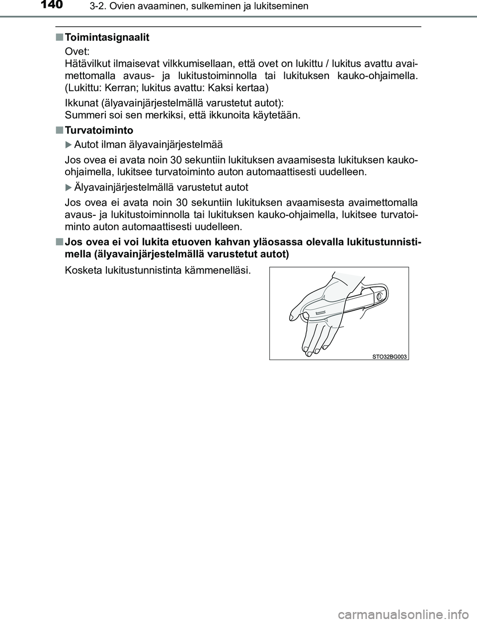 TOYOTA C-HR 2016 Omistajan Käsikirja (in Finnish) 1403-2. Ovien avaaminen, sulkeminen ja lukitseminen
OM10528FI
■Toimintasignaalit
Ovet:
Hätävilkut ilmaisevat vilkkumisellaan, että ovet on lukittu / lukitus avattu avai-
mettomalla avaus- ja luk TOYOTA C-HR 2016 Omistajan Käsikirja (in Finnish) 1403-2. Ovien avaaminen, sulkeminen ja lukitseminen
OM10528FI
■Toimintasignaalit
Ovet:
Hätävilkut ilmaisevat vilkkumisellaan, että ovet on lukittu / lukitus avattu avai-
mettomalla avaus- ja luk