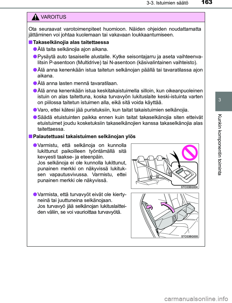 TOYOTA C-HR 2016 Omistajan Käsikirja (in Finnish) 1633-3. Istuimien säätö
3
Kunkin komponentin toiminta
OM10528FI
VAROITUS
Ota seuraavat varotoimenpiteet huomioon. Näiden ohjeiden noudattamatta
jättäminen voi johtaa kuolemaan tai vakavaan loukk TOYOTA C-HR 2016 Omistajan Käsikirja (in Finnish) 1633-3. Istuimien säätö
3
Kunkin komponentin toiminta
OM10528FI
VAROITUS
Ota seuraavat varotoimenpiteet huomioon. Näiden ohjeiden noudattamatta
jättäminen voi johtaa kuolemaan tai vakavaan loukk
