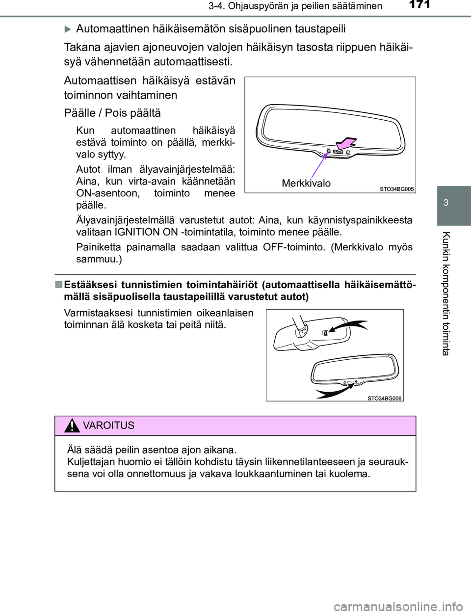 TOYOTA C-HR 2016 Omistajan Käsikirja (in Finnish) 1713-4. Ohjauspyörän ja peilien säätäminen
3
Kunkin komponentin toiminta
OM10528FI
Automaattinen häikäisemätön sisäpuolinen taustapeili
Takana ajavien ajoneuvojen valojen häikäisyn taso TOYOTA C-HR 2016 Omistajan Käsikirja (in Finnish) 1713-4. Ohjauspyörän ja peilien säätäminen
3
Kunkin komponentin toiminta
OM10528FI
Automaattinen häikäisemätön sisäpuolinen taustapeili
Takana ajavien ajoneuvojen valojen häikäisyn taso