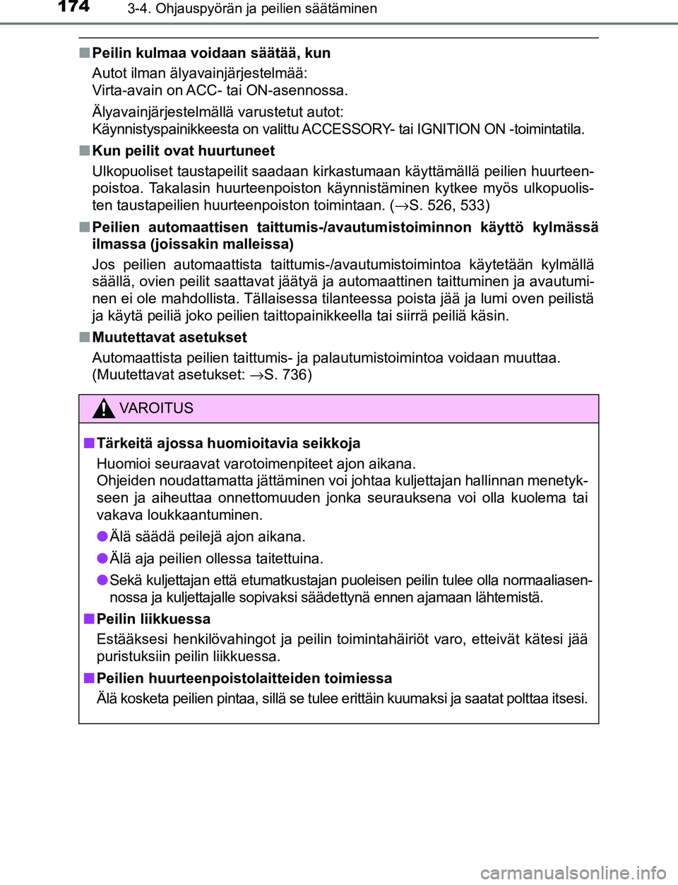 TOYOTA C-HR 2016 Omistajan Käsikirja (in Finnish) 1743-4. Ohjauspyörän ja peilien säätäminen
OM10528FI
■Peilin kulmaa voidaan säätää, kun
Autot ilman älyavainjärjestelmää:
Virta-avain on ACC- tai ON-asennossa.
Älyavainjärjestelmäll TOYOTA C-HR 2016 Omistajan Käsikirja (in Finnish) 1743-4. Ohjauspyörän ja peilien säätäminen
OM10528FI
■Peilin kulmaa voidaan säätää, kun
Autot ilman älyavainjärjestelmää:
Virta-avain on ACC- tai ON-asennossa.
Älyavainjärjestelmäll