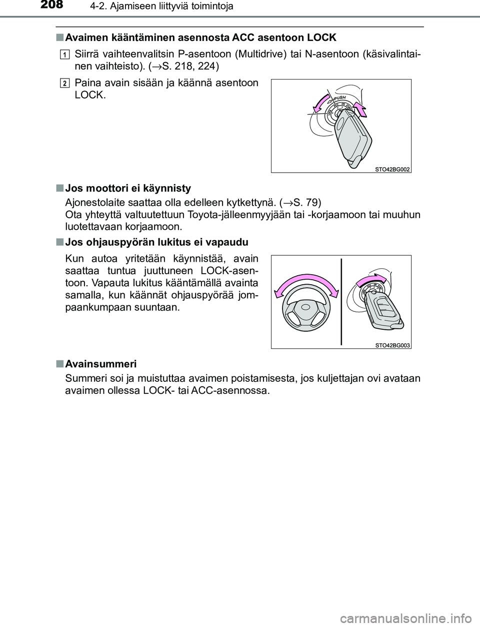 TOYOTA C-HR 2016 Omistajan Käsikirja (in Finnish) 2084-2. Ajamiseen liittyviä toimintoja
OM10528FI
■Avaimen kääntäminen asennosta ACC asentoon LOCK
Siirrä vaihteenvalitsin P-asentoon (M ultidrive) tai N-asentoon (käsivalintai-
nen vaihteisto) TOYOTA C-HR 2016 Omistajan Käsikirja (in Finnish) 2084-2. Ajamiseen liittyviä toimintoja
OM10528FI
■Avaimen kääntäminen asennosta ACC asentoon LOCK
Siirrä vaihteenvalitsin P-asentoon (M ultidrive) tai N-asentoon (käsivalintai-
nen vaihteisto)