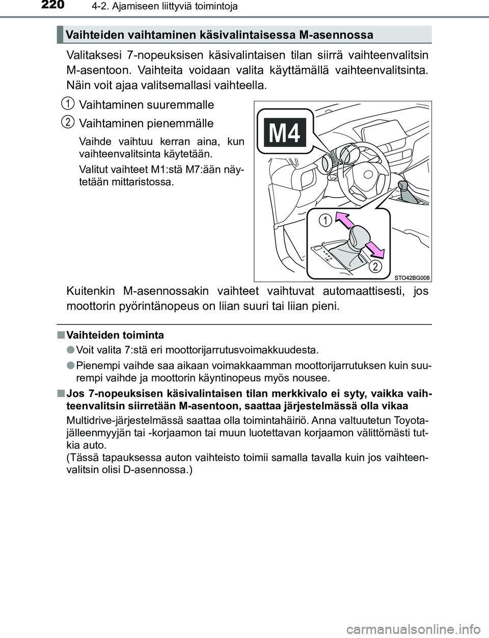 TOYOTA C-HR 2016 Omistajan Käsikirja (in Finnish) 2204-2. Ajamiseen liittyviä toimintoja
OM10528FI
Valitaksesi 7-nopeuksisen käsivalintaisen tilan siirrä vaihteenvalitsin
M-asentoon. Vaihteita voidaan valit a käyttämällä vaihteenvalitsinta.
N TOYOTA C-HR 2016 Omistajan Käsikirja (in Finnish) 2204-2. Ajamiseen liittyviä toimintoja
OM10528FI
Valitaksesi 7-nopeuksisen käsivalintaisen tilan siirrä vaihteenvalitsin
M-asentoon. Vaihteita voidaan valit a käyttämällä vaihteenvalitsinta.
N