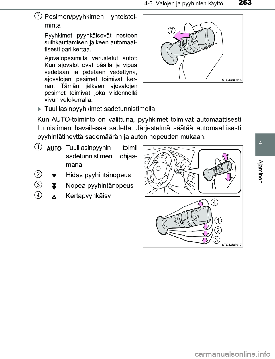 TOYOTA C-HR 2016 Omistajan Käsikirja (in Finnish) 2534-3. Valojen ja pyyhinten käyttö
4
Ajaminen
OM10528FI
Pesimen/pyyhkimen yhteistoi-
minta
Pyyhkimet pyyhkäisevät nesteen
suihkauttamisen jälkeen automaat-
tisesti pari kertaa.
Ajovalopesimillä TOYOTA C-HR 2016 Omistajan Käsikirja (in Finnish) 2534-3. Valojen ja pyyhinten käyttö
4
Ajaminen
OM10528FI
Pesimen/pyyhkimen yhteistoi-
minta
Pyyhkimet pyyhkäisevät nesteen
suihkauttamisen jälkeen automaat-
tisesti pari kertaa.
Ajovalopesimillä
