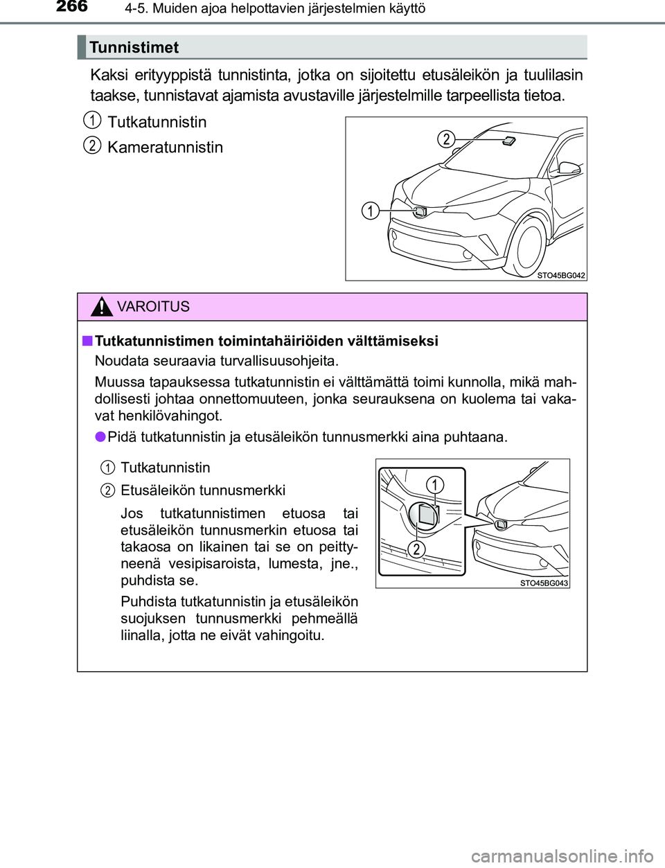 TOYOTA C-HR 2016 Omistajan Käsikirja (in Finnish) 2664-5. Muiden ajoa helpottavien järjestelmien käyttö
OM10528FI
Kaksi erityyppistä tunnistinta, jotka on sijoitettu etusäleikön ja tuulilasin
taakse, tunnistavat ajamista avustaville järjestelm TOYOTA C-HR 2016 Omistajan Käsikirja (in Finnish) 2664-5. Muiden ajoa helpottavien järjestelmien käyttö
OM10528FI
Kaksi erityyppistä tunnistinta, jotka on sijoitettu etusäleikön ja tuulilasin
taakse, tunnistavat ajamista avustaville järjestelm
