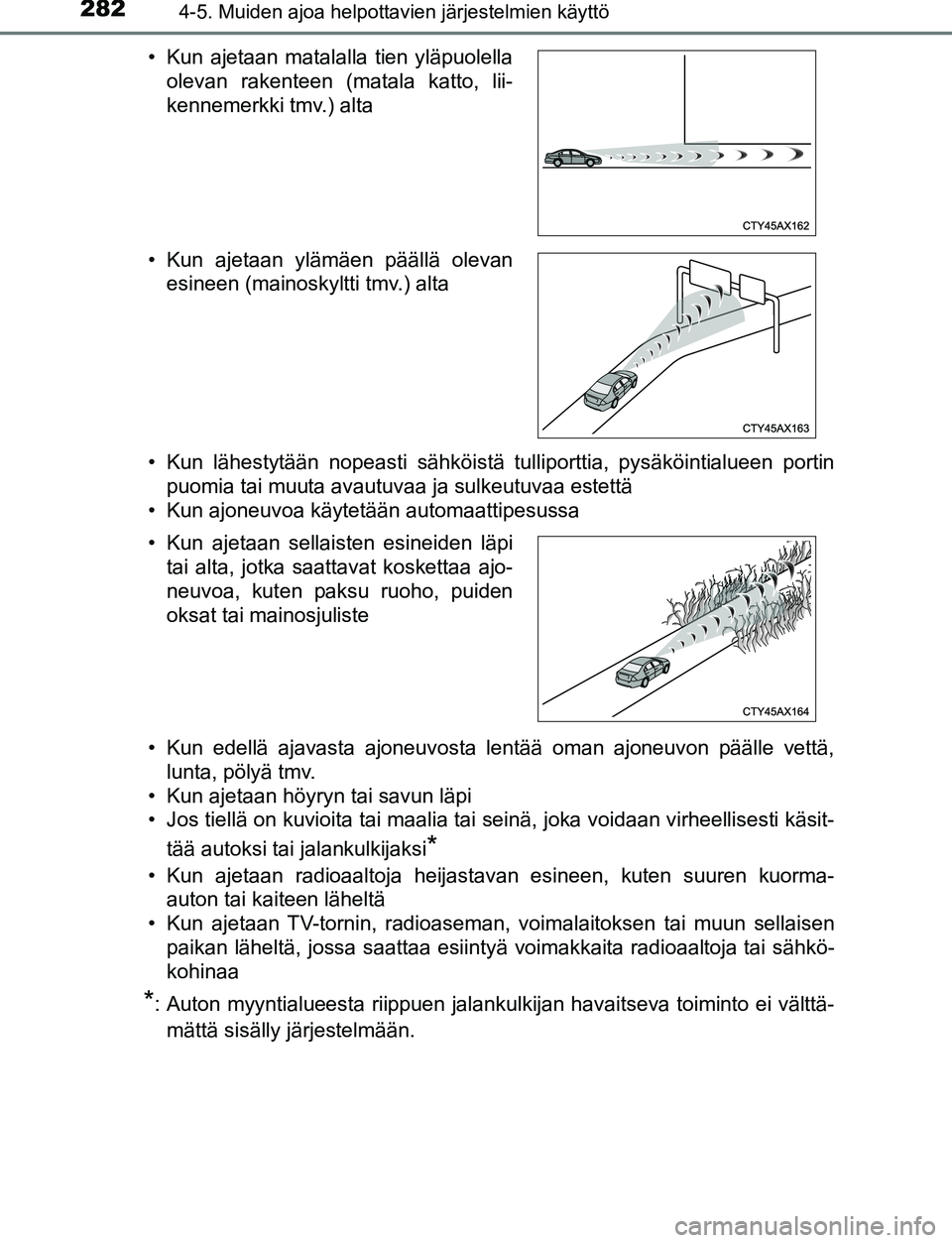 TOYOTA C-HR 2016 Omistajan Käsikirja (in Finnish) 2824-5. Muiden ajoa helpottavien järjestelmien käyttö
OM10528FI• Kun lähestytään nopeasti sähköistä tulliporttia, pysäköintialueen portin
puomia tai muuta avautuvaa ja sulkeutuvaa estett TOYOTA C-HR 2016 Omistajan Käsikirja (in Finnish) 2824-5. Muiden ajoa helpottavien järjestelmien käyttö
OM10528FI• Kun lähestytään nopeasti sähköistä tulliporttia, pysäköintialueen portin
puomia tai muuta avautuvaa ja sulkeutuvaa estett