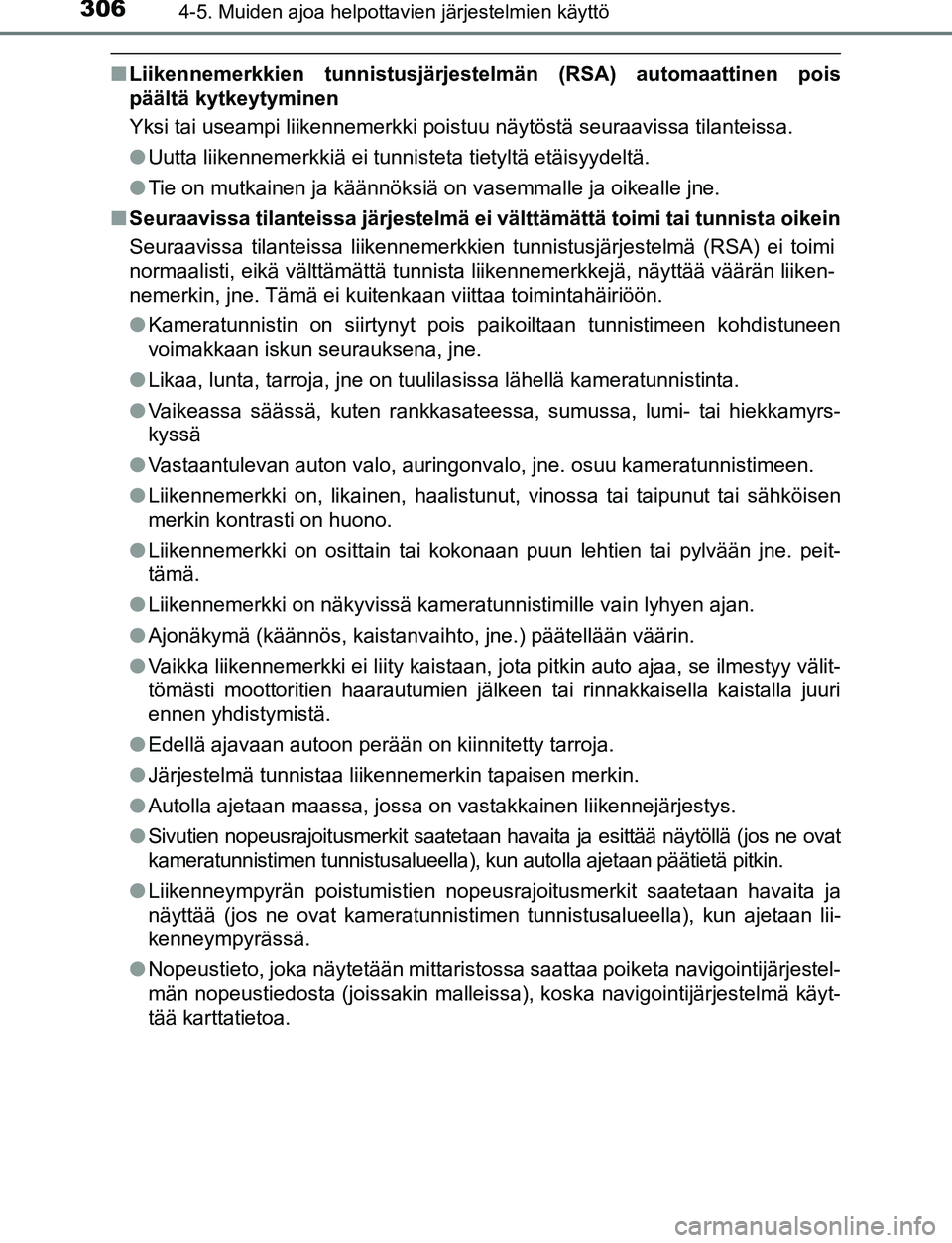 TOYOTA C-HR 2016 Omistajan Käsikirja (in Finnish) 3064-5. Muiden ajoa helpottavien järjestelmien käyttö
OM10528FI
■Liikennemerkkien tunnistusjärjestelmän (RSA) automaattinen pois
päältä kytkeytyminen
Yksi tai useampi liikennemerkki poistuu TOYOTA C-HR 2016 Omistajan Käsikirja (in Finnish) 3064-5. Muiden ajoa helpottavien järjestelmien käyttö
OM10528FI
■Liikennemerkkien tunnistusjärjestelmän (RSA) automaattinen pois
päältä kytkeytyminen
Yksi tai useampi liikennemerkki poistuu