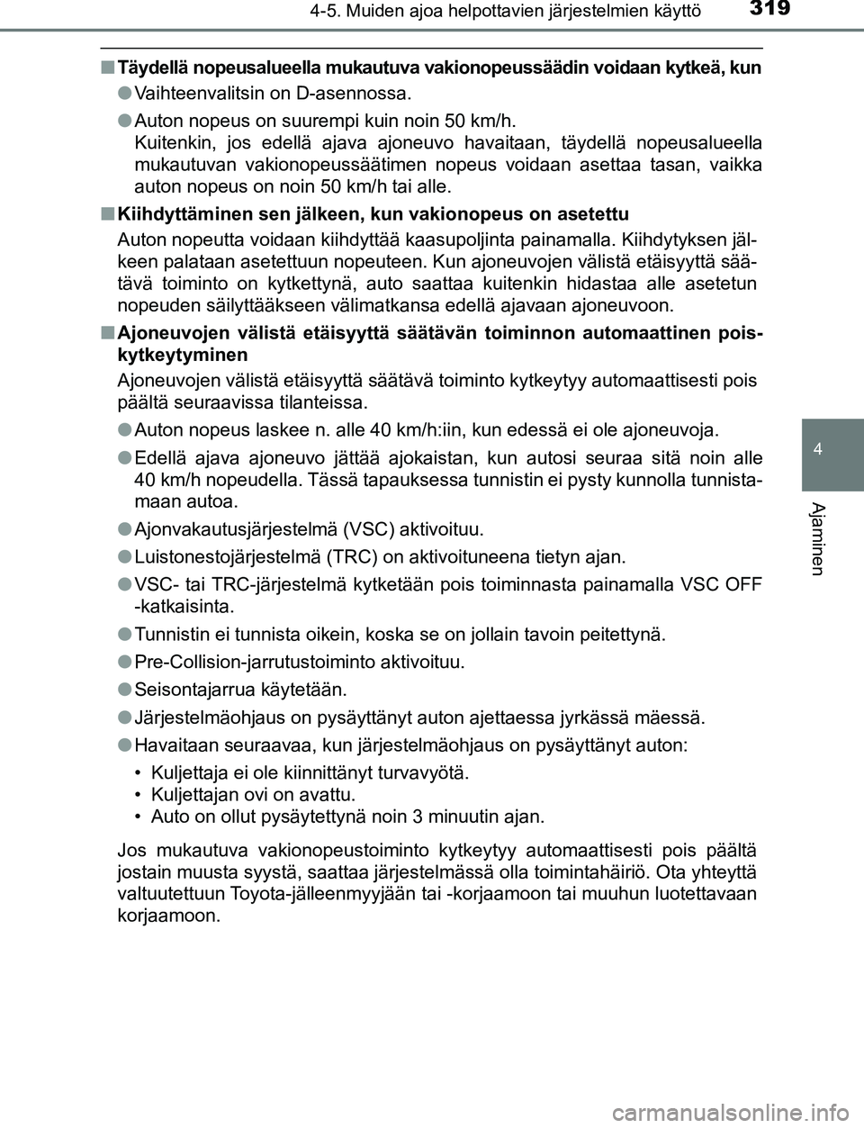 TOYOTA C-HR 2016 Omistajan Käsikirja (in Finnish) 3194-5. Muiden ajoa helpottavien järjestelmien käyttö
4
Ajaminen
OM10528FI
■Täydellä nopeusalueella mukautuva vakionopeussäädin voidaan kytkeä, kun
●Vaihteenvalitsin on D-asennossa.
● Au TOYOTA C-HR 2016 Omistajan Käsikirja (in Finnish) 3194-5. Muiden ajoa helpottavien järjestelmien käyttö
4
Ajaminen
OM10528FI
■Täydellä nopeusalueella mukautuva vakionopeussäädin voidaan kytkeä, kun
●Vaihteenvalitsin on D-asennossa.
● Au