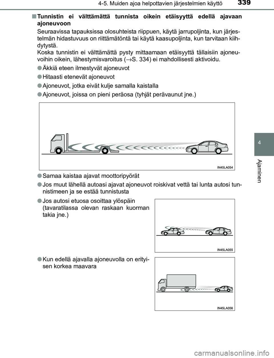 TOYOTA C-HR 2016 Omistajan Käsikirja (in Finnish) 3394-5. Muiden ajoa helpottavien järjestelmien käyttö
4
Ajaminen
OM10528FI■
Tunnistin ei välttämättä tunnista oikein etäisyyttä edellä ajavaan
ajoneuvoon
Seuraavissa tapauksissa olosuhteis TOYOTA C-HR 2016 Omistajan Käsikirja (in Finnish) 3394-5. Muiden ajoa helpottavien järjestelmien käyttö
4
Ajaminen
OM10528FI■
Tunnistin ei välttämättä tunnista oikein etäisyyttä edellä ajavaan
ajoneuvoon
Seuraavissa tapauksissa olosuhteis