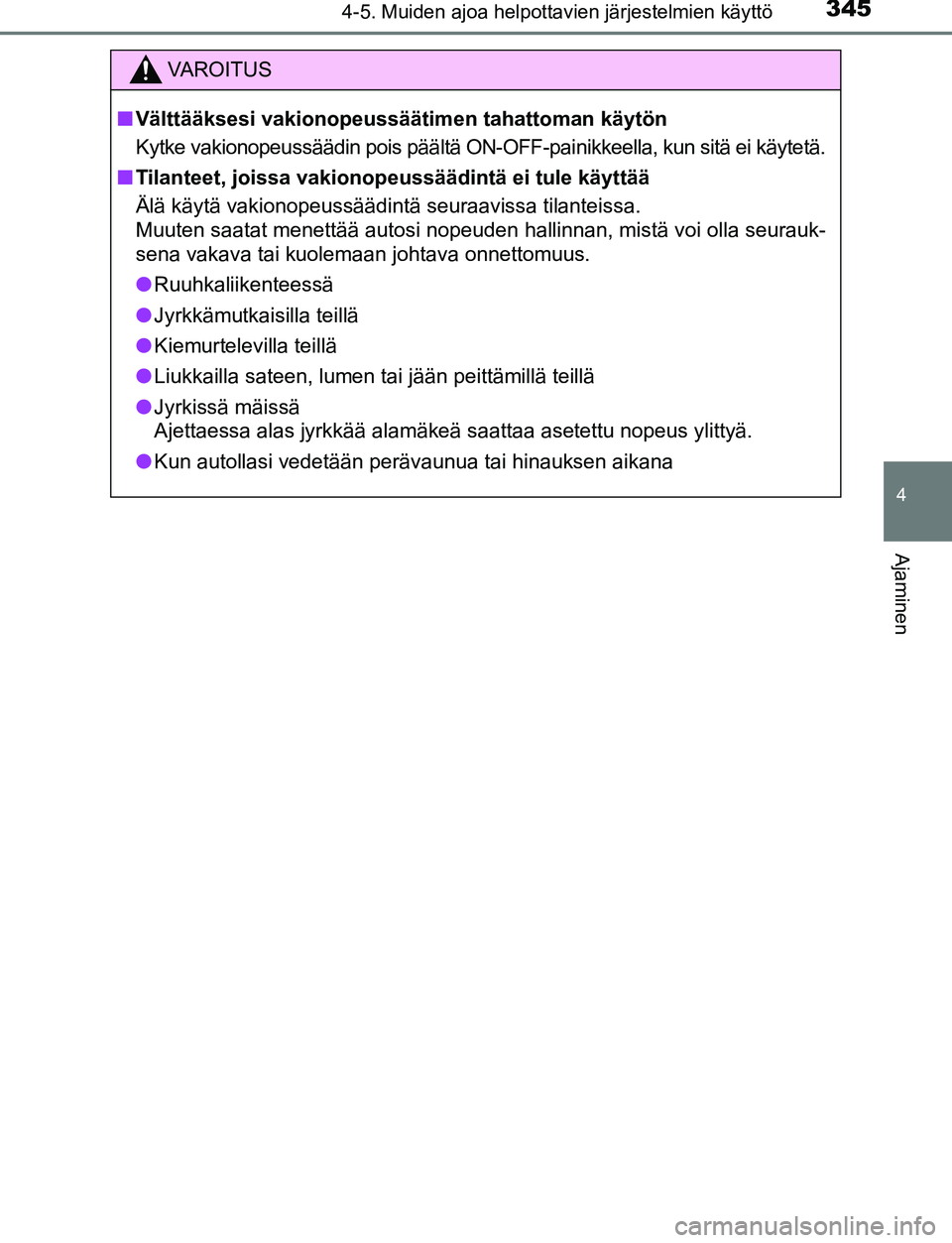 TOYOTA C-HR 2016 Omistajan Käsikirja (in Finnish) 3454-5. Muiden ajoa helpottavien järjestelmien käyttö
4
Ajaminen
OM10528FI
VAROITUS
■Välttääksesi vakionopeussäätim en tahattoman käytön
Kytke vakionopeussäädin pois päältä ON-OFF-pai TOYOTA C-HR 2016 Omistajan Käsikirja (in Finnish) 3454-5. Muiden ajoa helpottavien järjestelmien käyttö
4
Ajaminen
OM10528FI
VAROITUS
■Välttääksesi vakionopeussäätim en tahattoman käytön
Kytke vakionopeussäädin pois päältä ON-OFF-pai