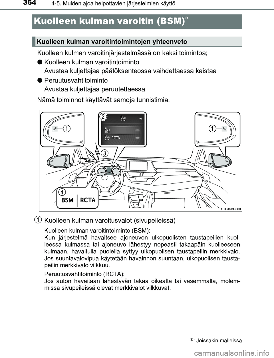 TOYOTA C-HR 2016 Omistajan Käsikirja (in Finnish) 3644-5. Muiden ajoa helpottavien järjestelmien käyttö
OM10528FI
Kuolleen kulman varoitin (BSM)∗
Kuolleen kulman varoitinjärj estelmässä on kaksi toimintoa;
● Kuolleen kulman varoitintoiminto TOYOTA C-HR 2016 Omistajan Käsikirja (in Finnish) 3644-5. Muiden ajoa helpottavien järjestelmien käyttö
OM10528FI
Kuolleen kulman varoitin (BSM)∗
Kuolleen kulman varoitinjärj estelmässä on kaksi toimintoa;
● Kuolleen kulman varoitintoiminto