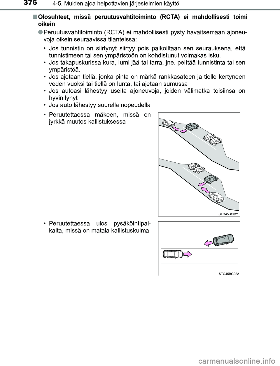 TOYOTA C-HR 2016  Omistajan Käsikirja (in Finnish) 3764-5. Muiden ajoa helpottavien järjestelmien käyttö
OM10528FI■
Olosuhteet, missä peruutusvahtitoimin to (RCTA) ei mahdollisesti toimi
oikein
● Peruutusvahtitoiminto (RCTA) ei mahdollisesti p