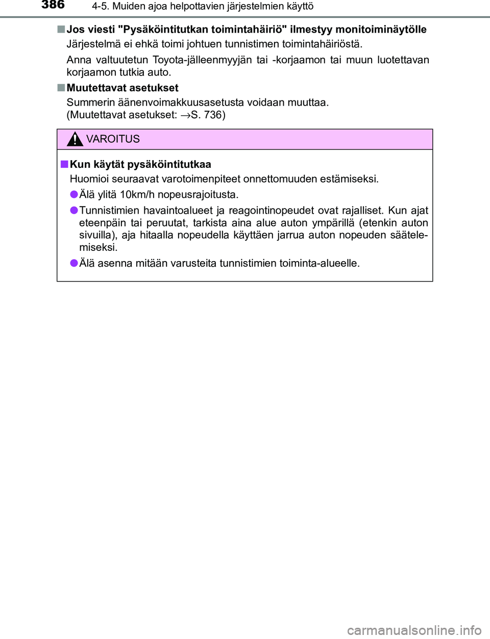 TOYOTA C-HR 2016 Omistajan Käsikirja (in Finnish) 3864-5. Muiden ajoa helpottavien järjestelmien käyttö
OM10528FI■
Jos viesti "Pysäköintitutkan toiminta häiriö" ilmestyy monitoiminäytölle
Järjestelmä ei ehkä toimi johtuen tunnistimen to TOYOTA C-HR 2016 Omistajan Käsikirja (in Finnish) 3864-5. Muiden ajoa helpottavien järjestelmien käyttö
OM10528FI■
Jos viesti "Pysäköintitutkan toiminta häiriö" ilmestyy monitoiminäytölle
Järjestelmä ei ehkä toimi johtuen tunnistimen to