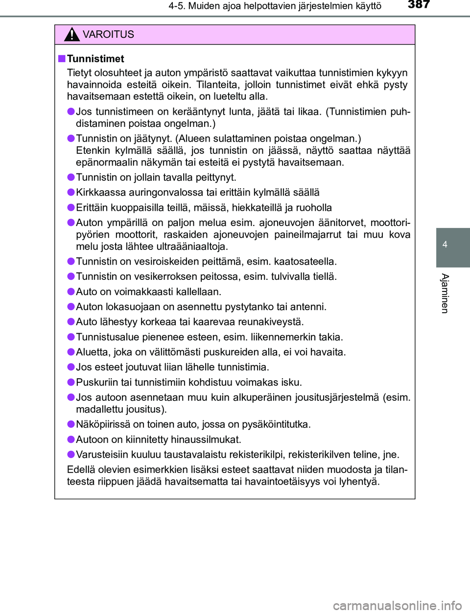 TOYOTA C-HR 2016 Omistajan Käsikirja (in Finnish) 3874-5. Muiden ajoa helpottavien järjestelmien käyttö
4
Ajaminen
OM10528FI
VAROITUS
■Tunnistimet
Tietyt olosuhteet ja auton ympäristö saattavat vaikuttaa tunnistimien kykyyn
havainnoida esteit TOYOTA C-HR 2016 Omistajan Käsikirja (in Finnish) 3874-5. Muiden ajoa helpottavien järjestelmien käyttö
4
Ajaminen
OM10528FI
VAROITUS
■Tunnistimet
Tietyt olosuhteet ja auton ympäristö saattavat vaikuttaa tunnistimien kykyyn
havainnoida esteit