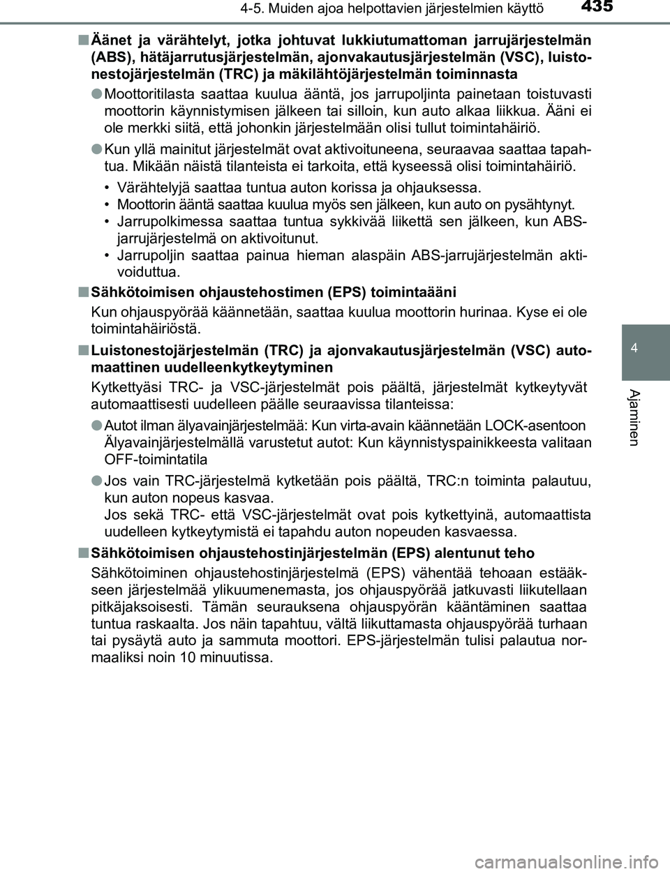 TOYOTA C-HR 2016 Omistajan Käsikirja (in Finnish) 4354-5. Muiden ajoa helpottavien järjestelmien käyttö
4
Ajaminen
OM10528FI■
Äänet ja värähtelyt, jotka johtuvat lukkiutumattoman jarrujärjestelmän
(ABS), hätäjarrutusjärjestelmän, aj o TOYOTA C-HR 2016 Omistajan Käsikirja (in Finnish) 4354-5. Muiden ajoa helpottavien järjestelmien käyttö
4
Ajaminen
OM10528FI■
Äänet ja värähtelyt, jotka johtuvat lukkiutumattoman jarrujärjestelmän
(ABS), hätäjarrutusjärjestelmän, aj o