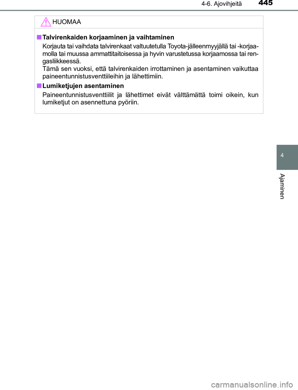 TOYOTA C-HR 2016 Omistajan Käsikirja (in Finnish) 4454-6. Ajovihjeitä
4
Ajaminen
OM10528FI
HUOMAA
■Talvirenkaiden korjaaminen ja vaihtaminen
Korjauta tai vaihdata talvirenkaat valtuutetulla Toyota-jälleenmyyjällä tai -korjaa-
molla tai muussa a TOYOTA C-HR 2016 Omistajan Käsikirja (in Finnish) 4454-6. Ajovihjeitä
4
Ajaminen
OM10528FI
HUOMAA
■Talvirenkaiden korjaaminen ja vaihtaminen
Korjauta tai vaihdata talvirenkaat valtuutetulla Toyota-jälleenmyyjällä tai -korjaa-
molla tai muussa a