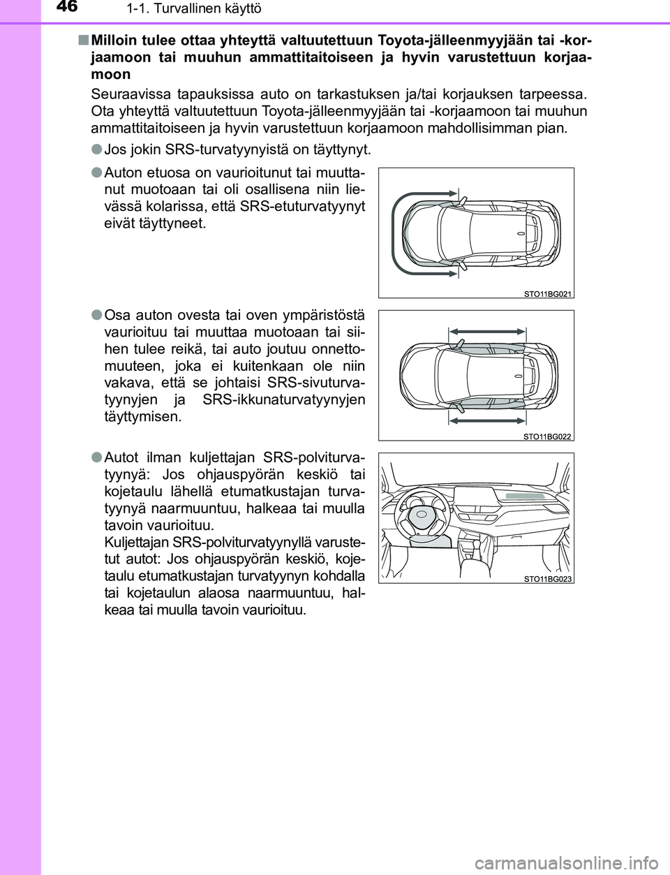 TOYOTA C-HR 2016  Omistajan Käsikirja (in Finnish) 461-1. Turvallinen käyttö
OM10528FI■
Milloin tulee ottaa yhteyttä valtuutet tuun Toyota-jälleenmyyjään tai -kor-
jaamoon tai muuhun ammattitaitoi seen ja hyvin varustettuun korjaa-
moon
Seuraa