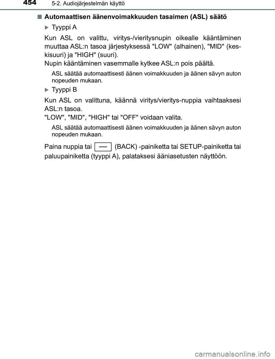 TOYOTA C-HR 2016 Omistajan Käsikirja (in Finnish) 4545-2. Audiojärjestelmän käyttö
OM10528FI■
Automaattisen äänenvoimakk
uuden tasaimen (ASL) säätö
Ty y p p i A
Kun ASL on valittu, viritys-/vieritysnupin oikealle kääntäminen
muuttaa TOYOTA C-HR 2016 Omistajan Käsikirja (in Finnish) 4545-2. Audiojärjestelmän käyttö
OM10528FI■
Automaattisen äänenvoimakk
uuden tasaimen (ASL) säätö
Ty y p p i A
Kun ASL on valittu, viritys-/vieritysnupin oikealle kääntäminen
muuttaa