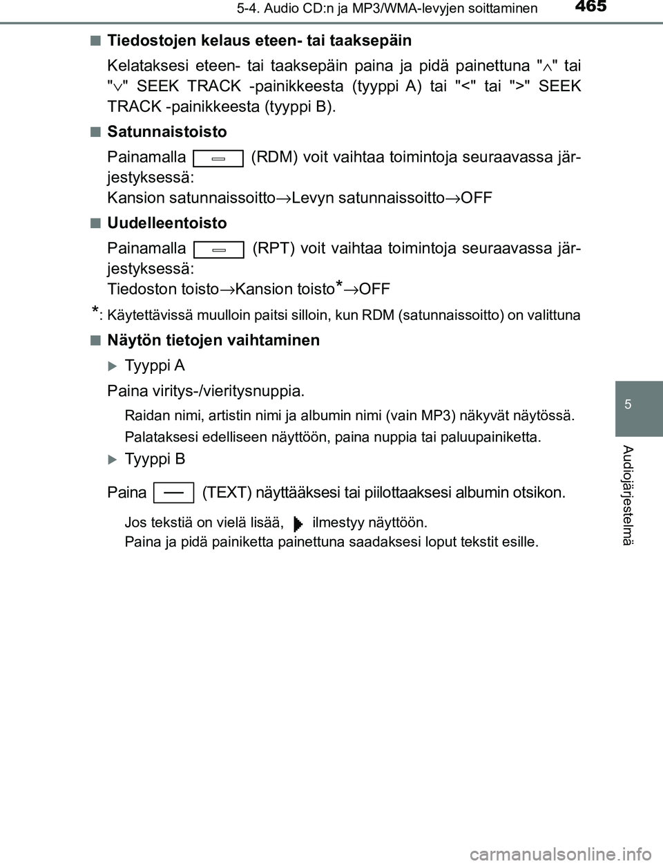 TOYOTA C-HR 2016 Omistajan Käsikirja (in Finnish) 4655-4. Audio CD:n ja MP3/WMA-levyjen soittaminen
5
Audiojärjestelmä
OM10528FI■
Tiedostojen kelaus eteen- tai taaksepäin
Kelataksesi eteen- tai taaksepäin paina ja pidä painettuna "
∧" tai
" TOYOTA C-HR 2016 Omistajan Käsikirja (in Finnish) 4655-4. Audio CD:n ja MP3/WMA-levyjen soittaminen
5
Audiojärjestelmä
OM10528FI■
Tiedostojen kelaus eteen- tai taaksepäin
Kelataksesi eteen- tai taaksepäin paina ja pidä painettuna "
∧" tai
"
