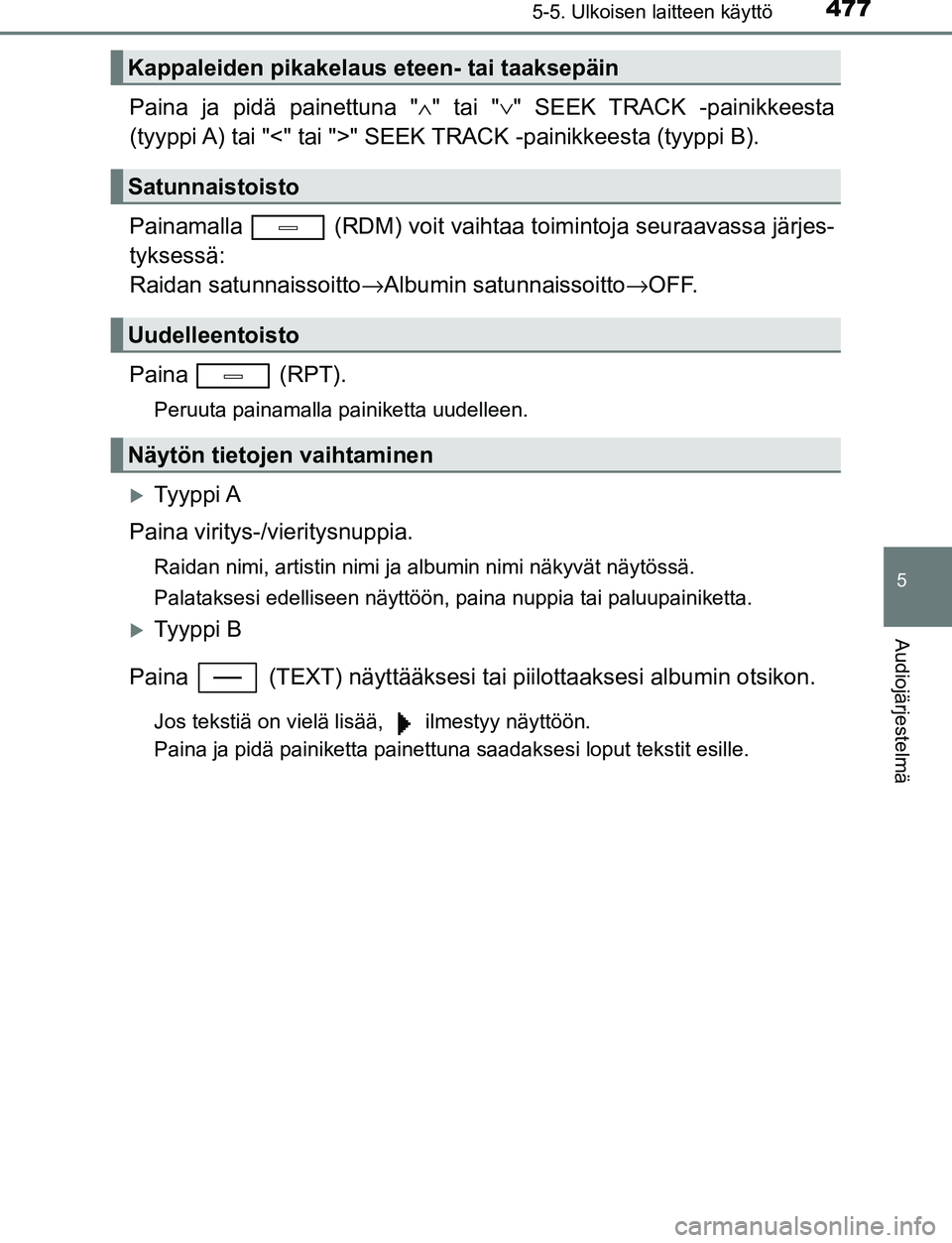 TOYOTA C-HR 2016 Omistajan Käsikirja (in Finnish) 4775-5. Ulkoisen laitteen käyttö
5
Audiojärjestelmä
OM10528FI
Paina ja pidä painettuna "∧" tai " ∨" SEEK TRACK -painikkeesta
(tyyppi A) tai "<" tai ">" SEEK TRACK -painikkeesta (tyyppi B).
Pa TOYOTA C-HR 2016 Omistajan Käsikirja (in Finnish) 4775-5. Ulkoisen laitteen käyttö
5
Audiojärjestelmä
OM10528FI
Paina ja pidä painettuna "∧" tai " ∨" SEEK TRACK -painikkeesta
(tyyppi A) tai "<" tai ">" SEEK TRACK -painikkeesta (tyyppi B).
Pa